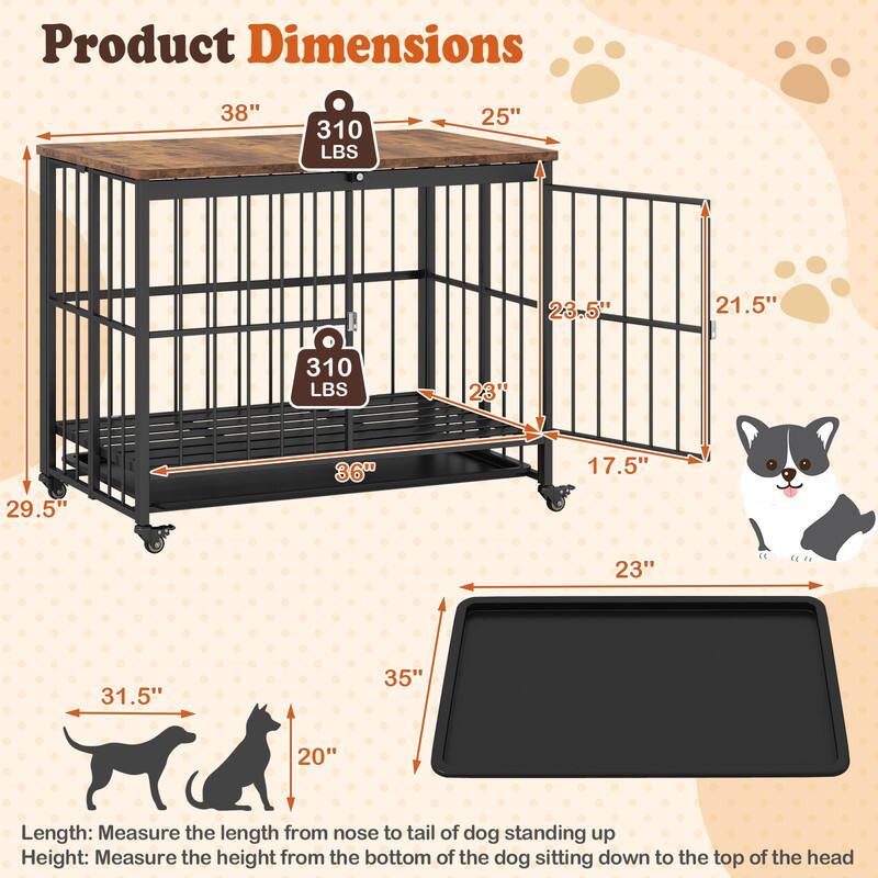 Product Dimensions

38"  
310 LBS  
25"  
23.5"  
21.5"  
310 LBS  
23"  
29.5"  
36"  
17.5"  
23"  
31.5"  
35"  
20"  

Length: Measure the length from nose to tail of dog standing up  
Height: Measure the height from the bottom of the dog sitting down to the top of the head