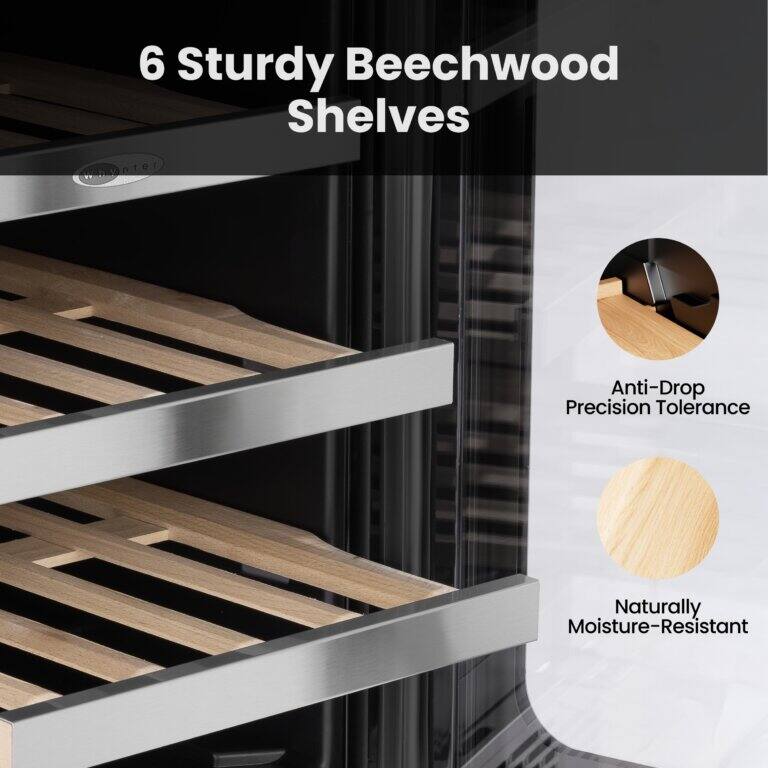 6 Sturdy Beechwood Shelves

- Anti-Drop Precision Tolerance
- Naturally Moisture-Resistant