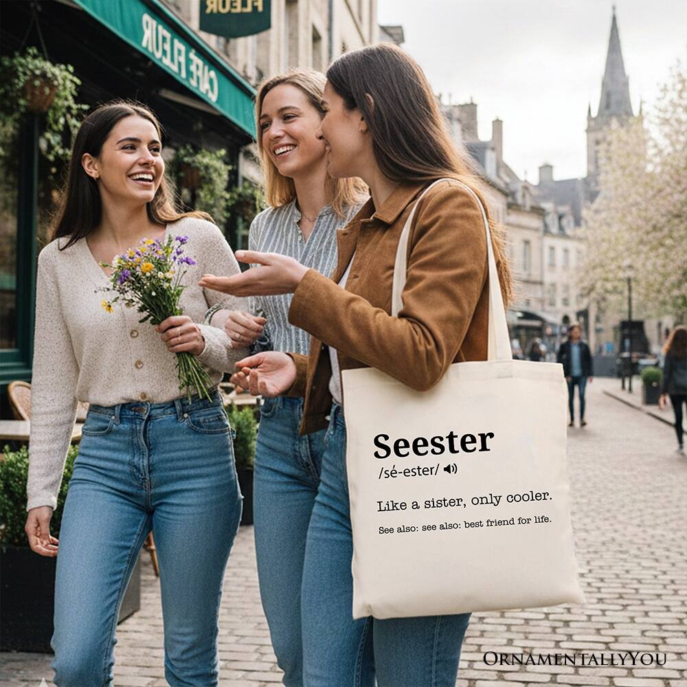 FLEUR FLEUR CAUE  
Seester /s-ester/ <)) sister, only cooler. Like a best friend for life.  
also: see also: best friend for life.  
ORNAMENTALLYOU