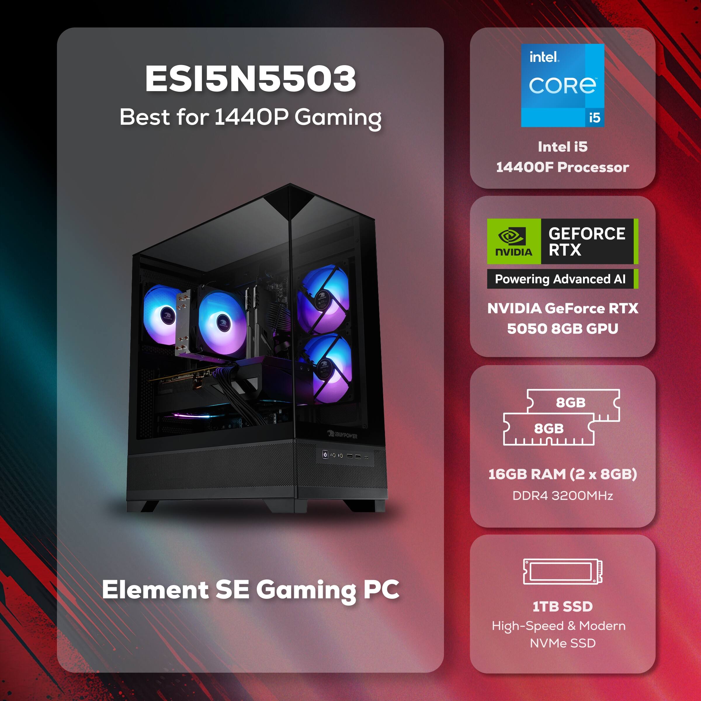 ESI5N5503 Best for 1440P Gaming  
Intel CORE i5 14400F Processor  
NVIDIA GeForce RTX 5050 8GB GPU  
16GB RAM (2 x 8GB) DDR4 3200MHz  
1TB SSD High-Speed & Modern NVMe SSD