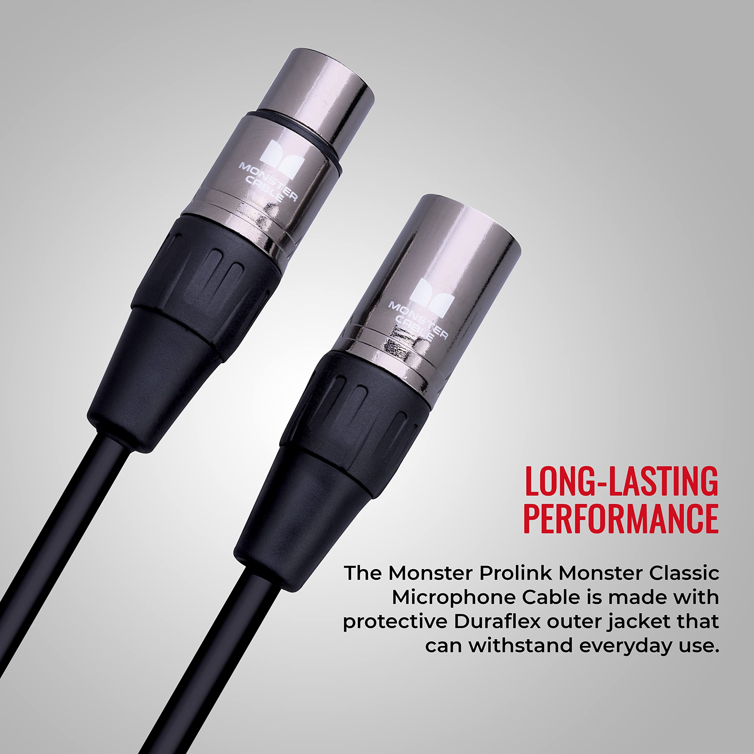 LONG-LASTING PERFORMANCE

The Monster Prolink Monster Classic Microphone Cable is made with protective Duraflex outer jacket that can withstand everyday use.
