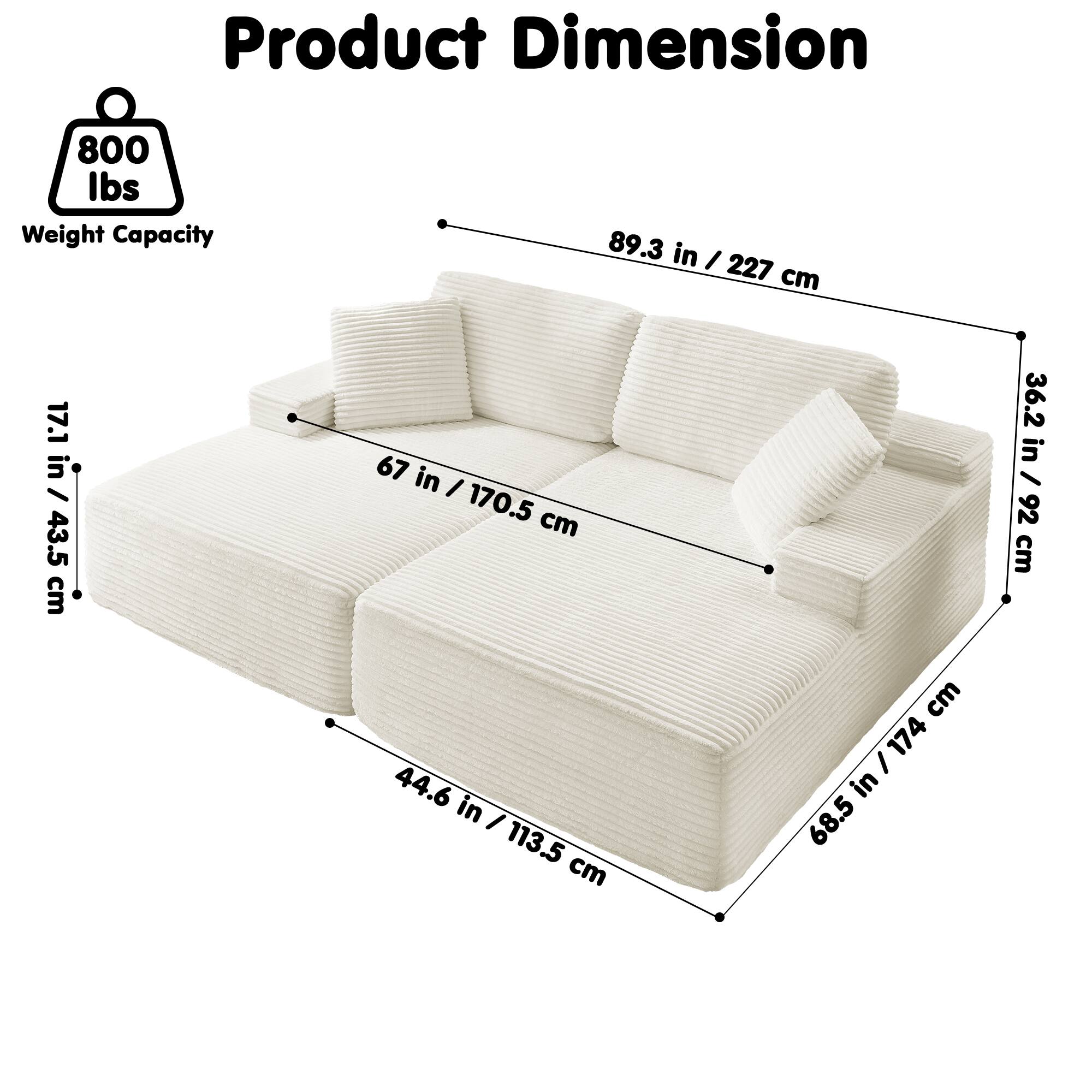 Product Dimension  
Weight Capacity: 800 lbs  
89.3 in / 227 cm  
17.1 in / 43.5 cm  
67 in / 170.5 cm  
36.2 in / 92 cm  
44.6 in / 113.5 cm  
68.5 in / 174 cm
