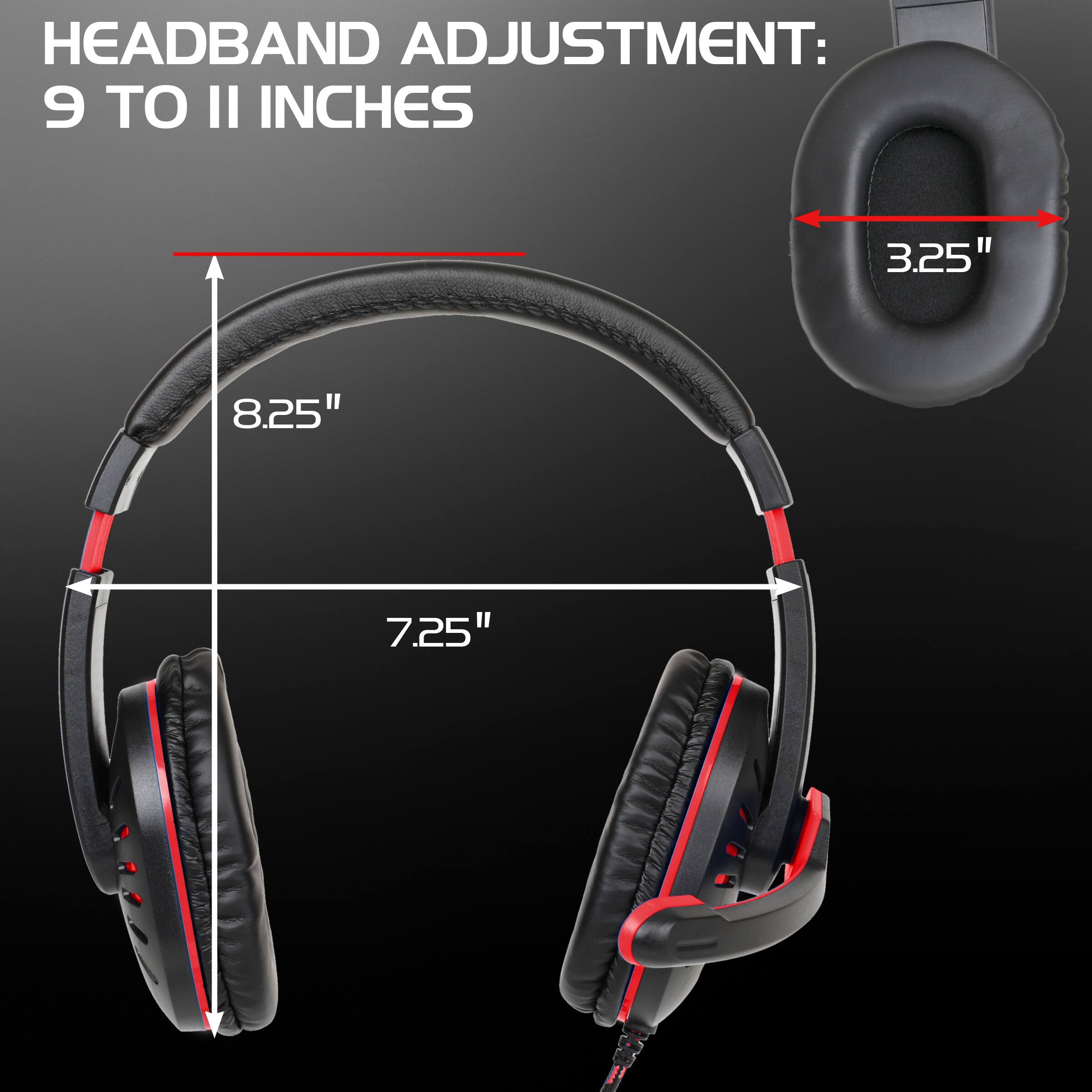 HEADBAND ADJUSTMENT: 9 TO 11 INCHES

- 8.25"
- 7.25"
- 3.25"