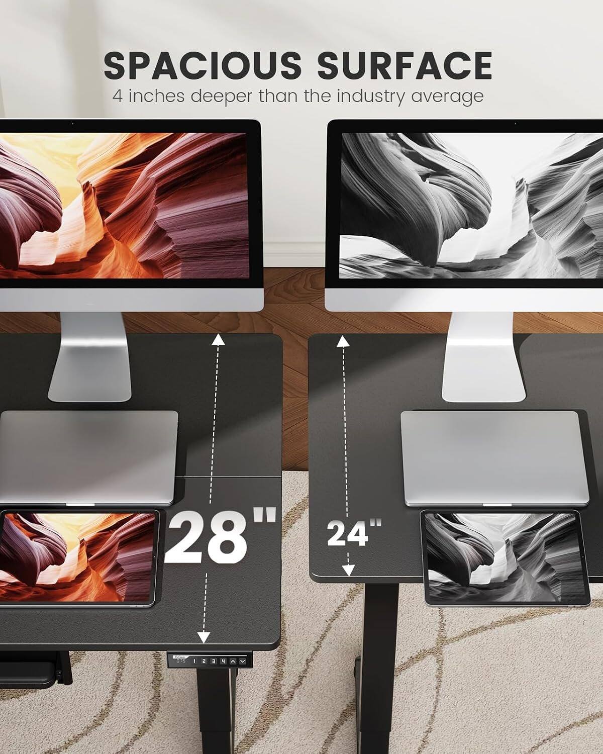 SPACIOUS SURFACE  
4 inches deeper than the industry average  
28"  
24"