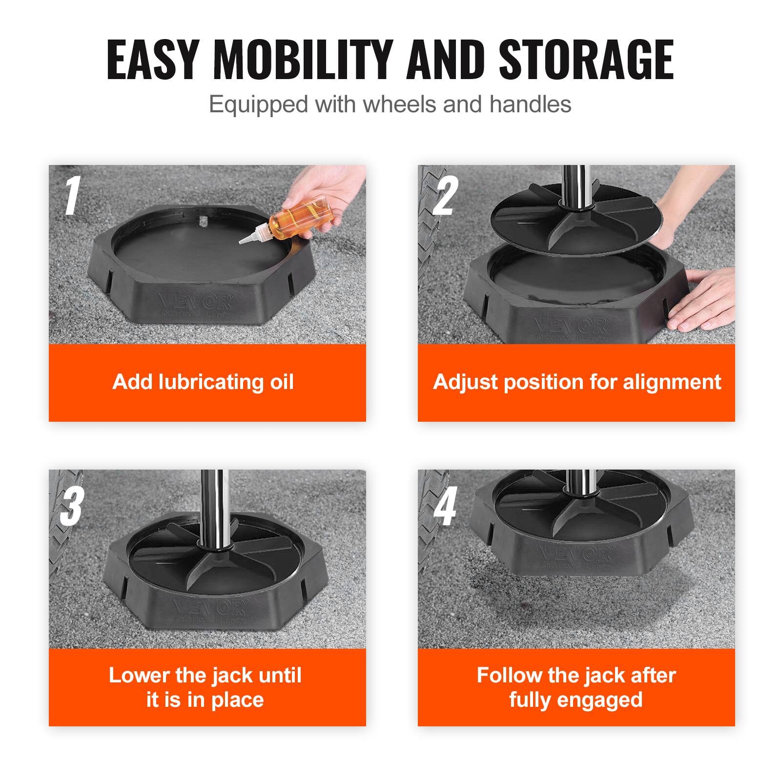 EASY MOBILITY AND STORAGE  
Equipped with wheels and handles

1. Add lubricating oil
2. Adjust position for alignment
3. Lower the jack until it is in place
4. Follow the jack after fully engaged