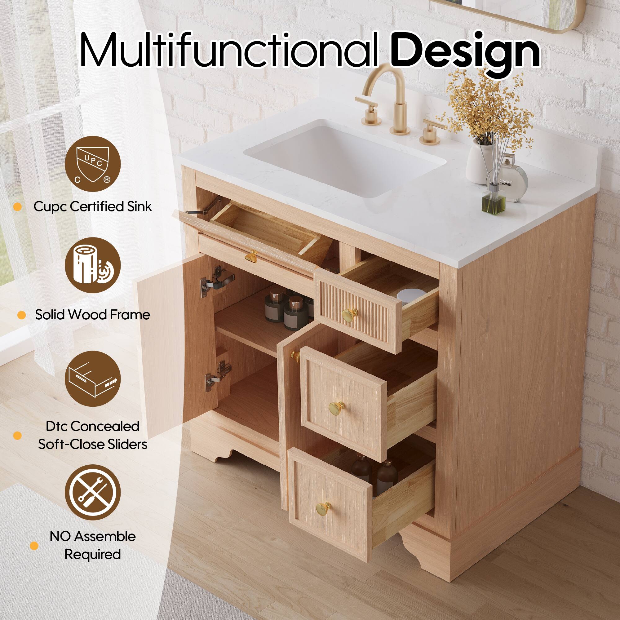 Multifunctional Design  
UPC C  
Cupc Certified Sink  
Solid Wood Frame  
Dtc Concealed Soft-Close Sliders  
NO Assemble Required