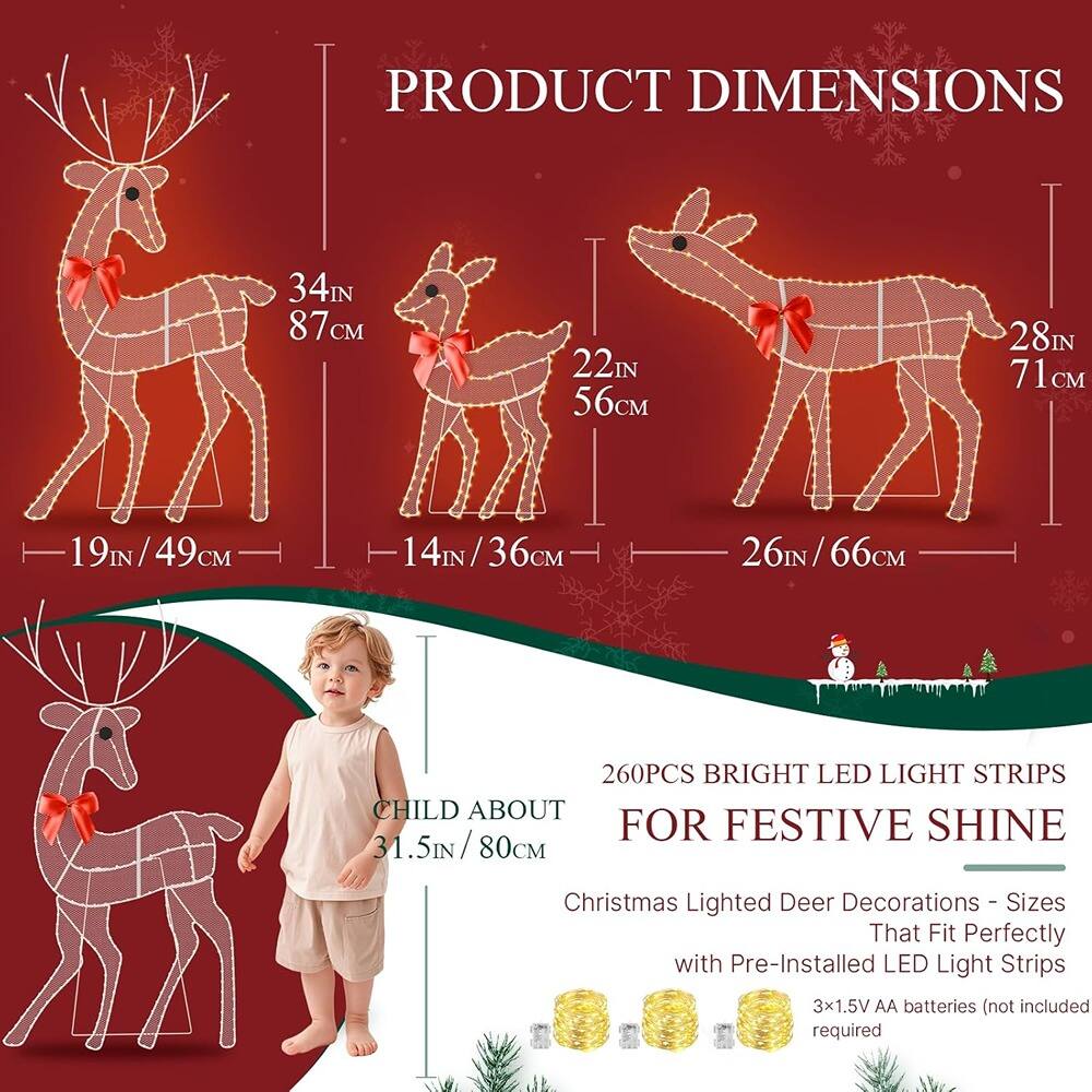 **PRODUCT DIMENSIONS**

- Large Deer: 34 IN / 87 CM
- Medium Deer: 22 IN / 56 CM
- Small Deer: 19 IN / 49 CM
- Child About: 31.5 IN / 80 CM

**260 PCS BRIGHT LED LIGHT STRIPS FOR FESTIVE SHINE**

Christmas Lighted Deer Decorations - Sizes That Fit Perfectly with Pre-Installed LED Light Strips

3x1.5V AA batteries (not included) required