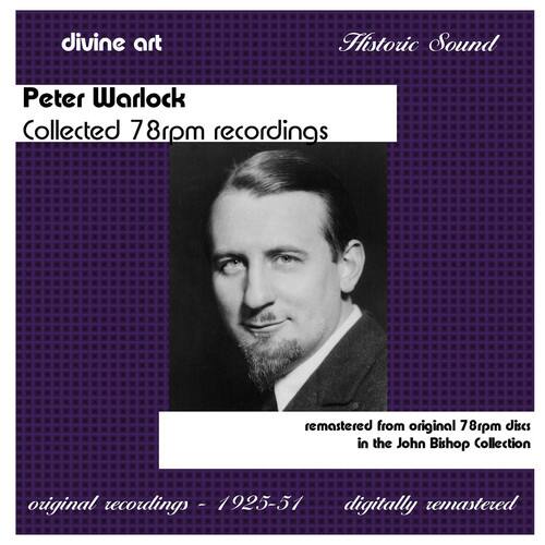 divine art  
Historic Sound  

Peter Warlock  
Collected 78rpm recordings  

remastered from original 78rpm discs  
in the John Bishop Collection  

original recordings - 1925-51  
digitally remastered