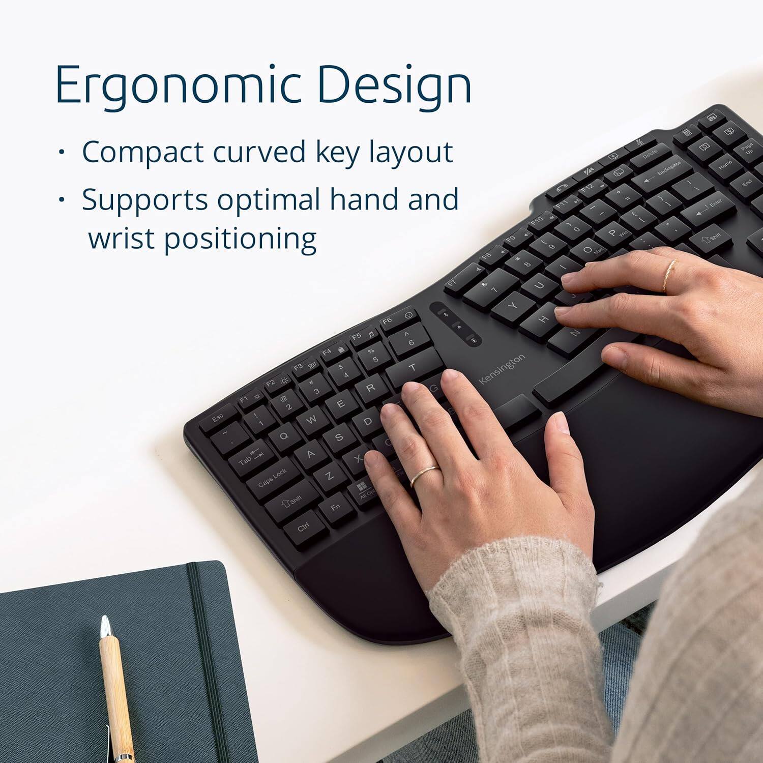 Ergonomic Design  
- Compact curved key layout  
- Supports optimal hand and wrist positioning