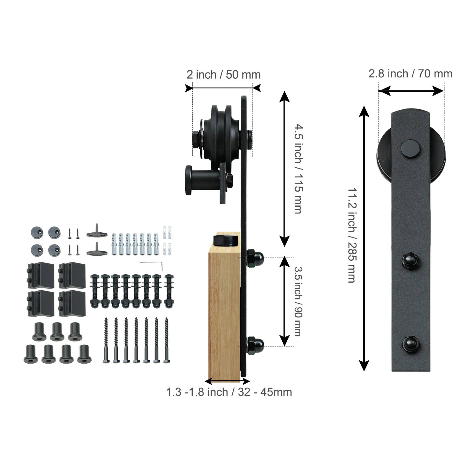 2 inch / 50 mm  
2.8 inch / 70 mm  
4.5 inch / 115 mm  
3.5 inch / 90 mm  
11.2 inch / 285 mm  
1.3 - 1.8 inch / 32 - 45 mm
