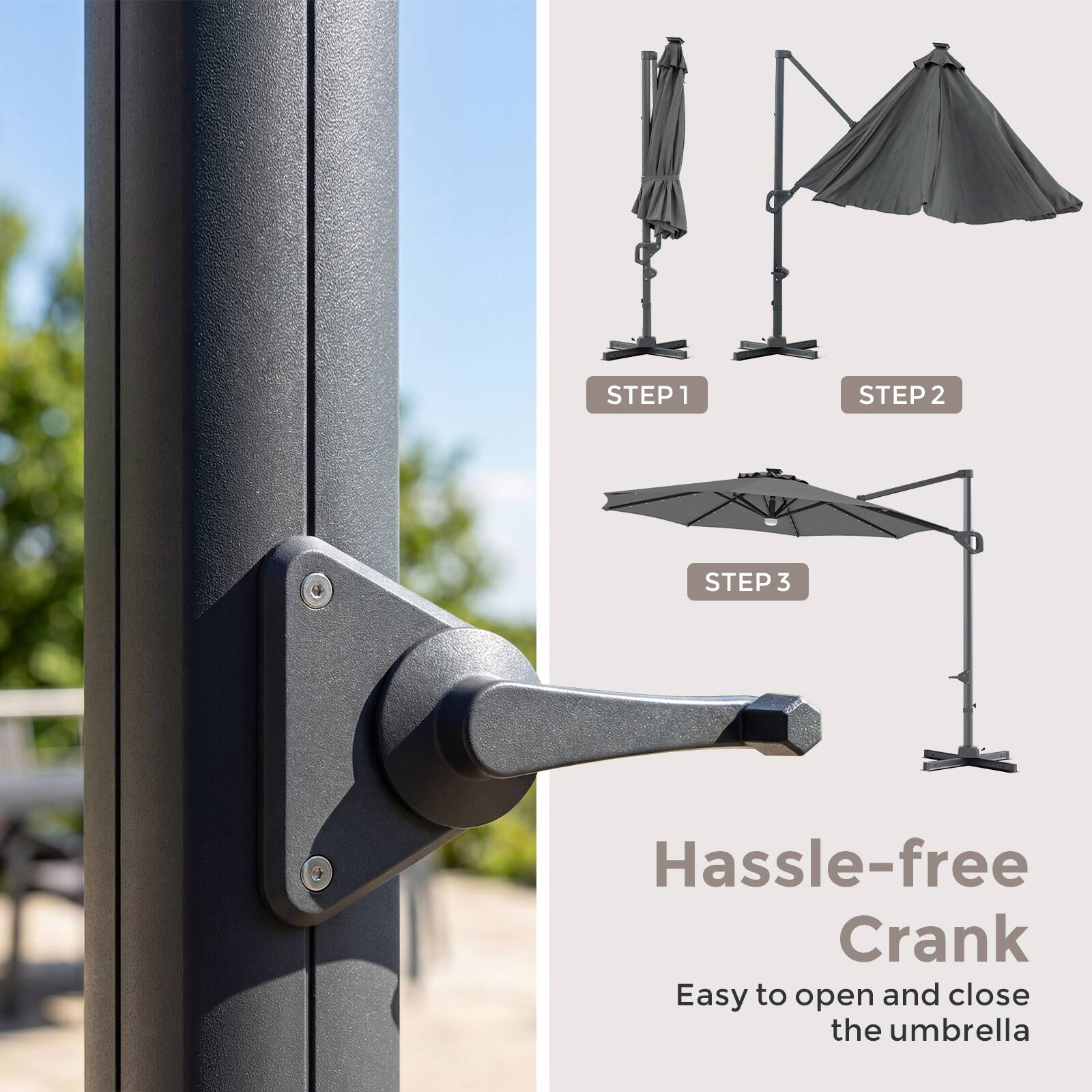 STEP 1  
STEP 2  
STEP 3  

Hassle-free Crank  
Easy to open and close the umbrella