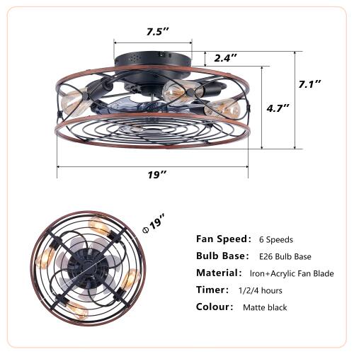7.5" 2.4" 7.1" 4.7" 19" 19"  
Fan Speed: 6 Speeds  
Bulb Base: E26  
Bulb Base Material: Iron Acrylic  
Fan Blade Timer: 1/2/4 hours  
Colour: Matte black