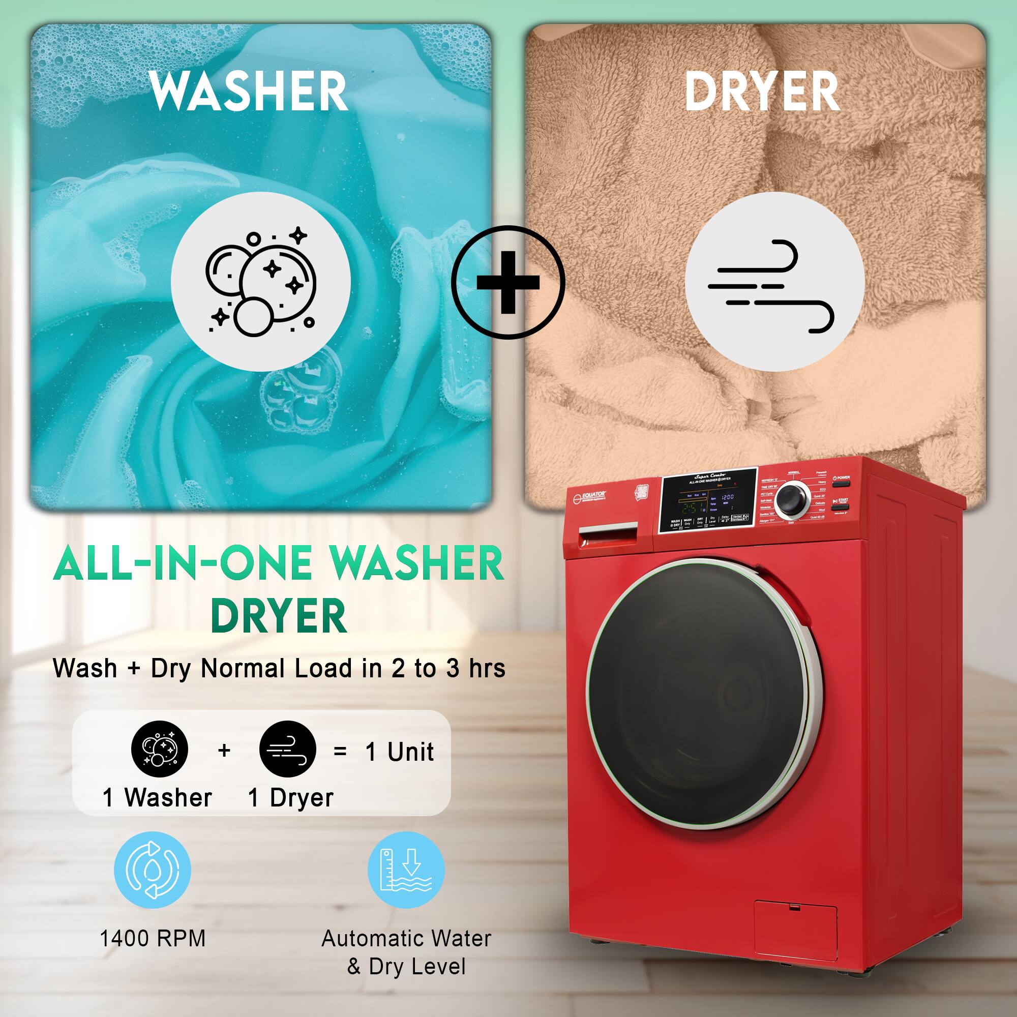 WASHER DRYER + ALL-IN-ONE WASHER DRYER  
Wash + Dry Normal Load in 2 to 3 hrs  

1 Washer + 1 Dryer = 1 Unit  

1400 RPM  
Automatic Water & Dry Level
