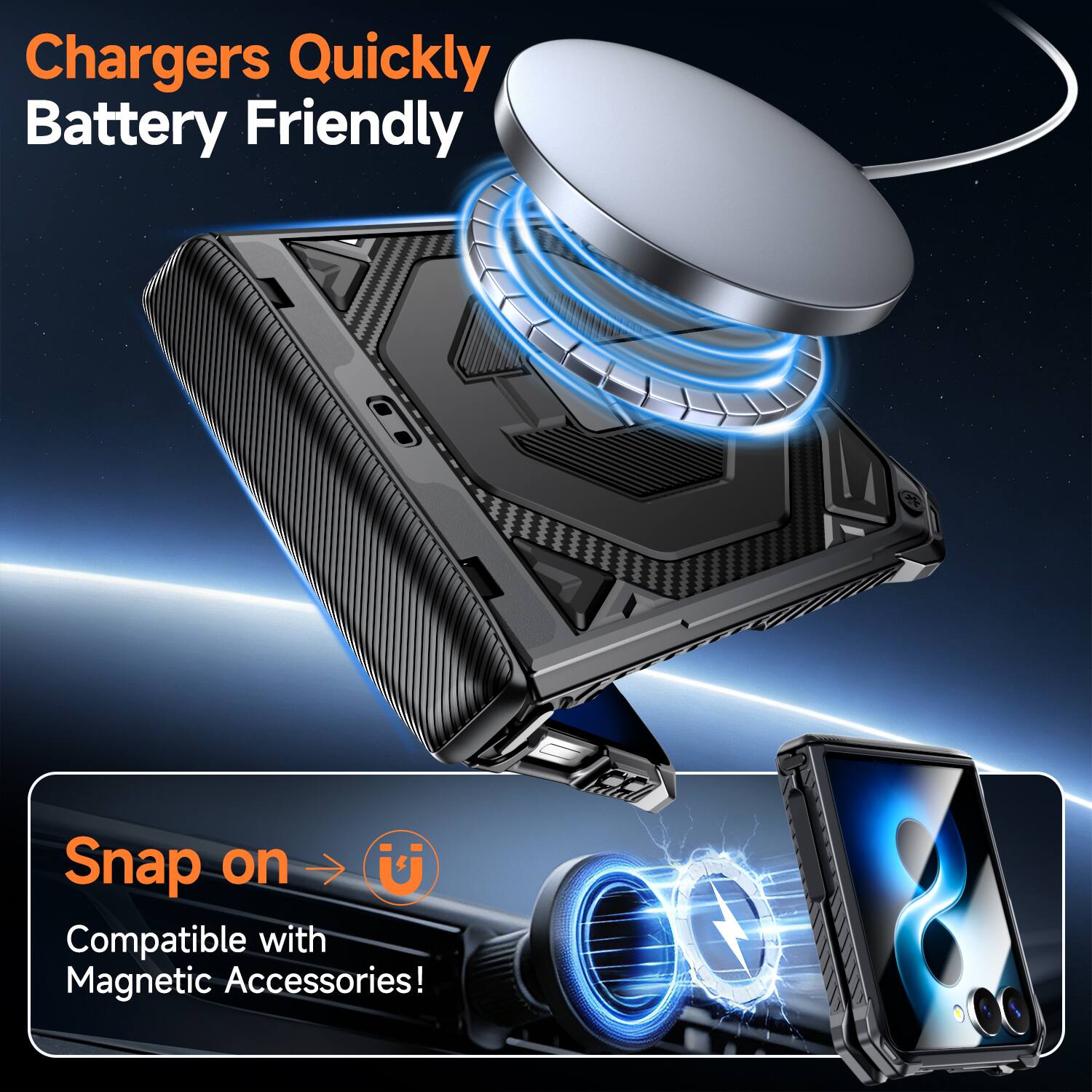 Chargers Quickly Battery Friendly

Snap on U
Compatible with Magnetic Accessories!