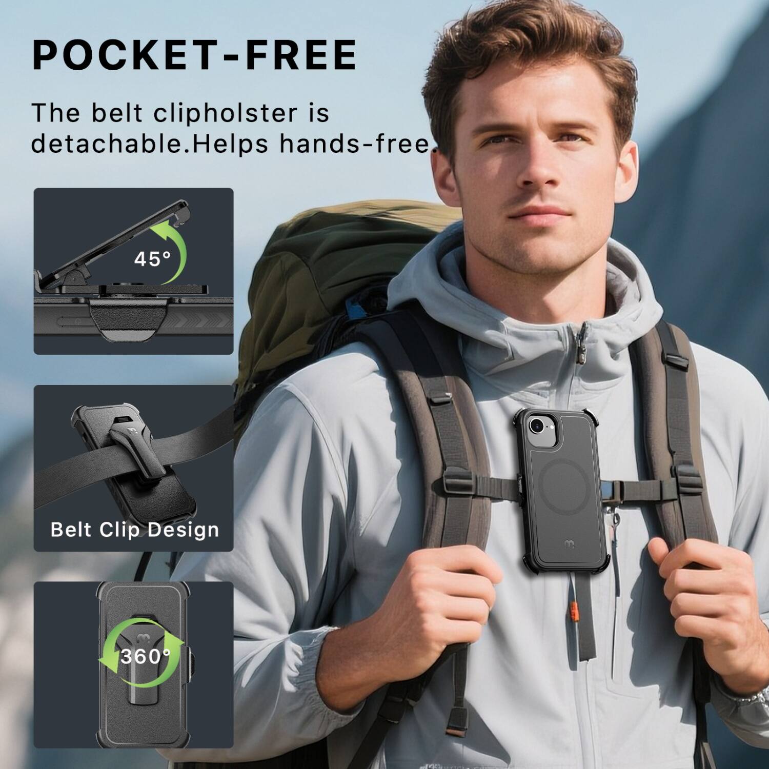 POCKET-FREE  
The belt clip holster is detachable. Helps hands-free.  
45° Belt Clip Design  
360°
