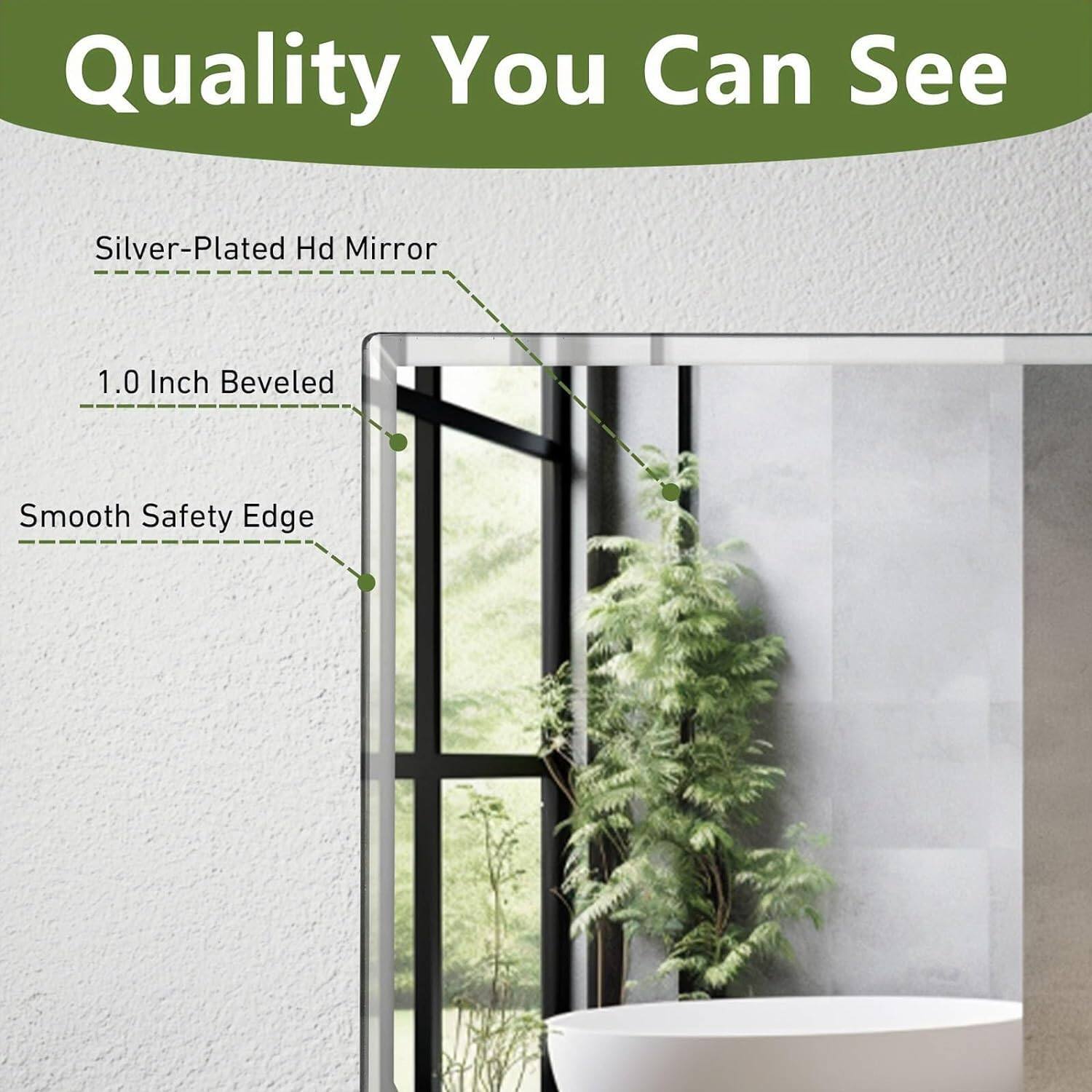 Quality You Can See

- Silver-Plated HD Mirror
- 1.0 Inch Beveled
- Smooth Safety Edge