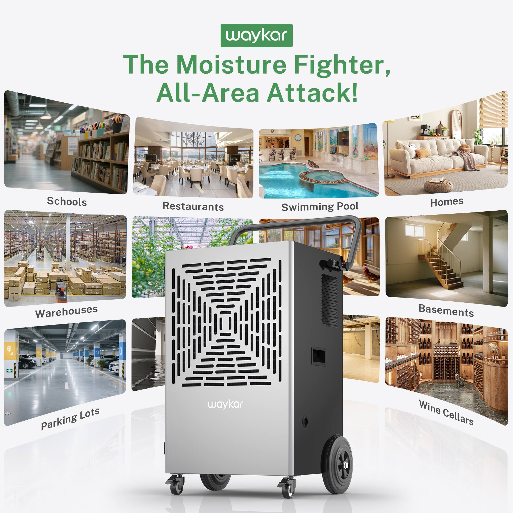 waykar  
The Moisture Fighter, All-Area Attack!  

- Schools  
- Restaurants  
- Swimming Pool  
- Homes  
- Warehouses  
- Parking Lots  
- Basements  
- Wine Cellars