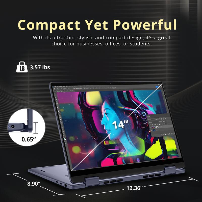 Compact Yet Powerful

With its ultra-thin, stylish, and compact design, it's a great choice for businesses, offices, or students.

LB 3.57 lbs

0.65" 14" 8.90" 12.36"