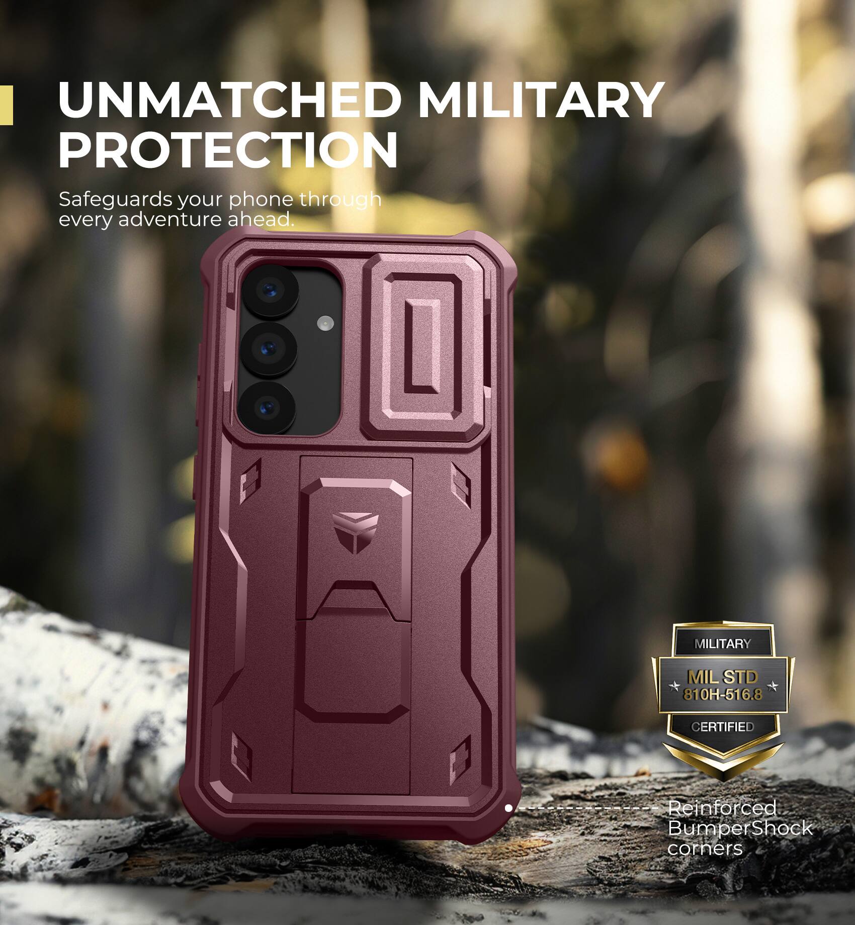 UNMATCHED MILITARY PROTECTION
Safeguards your phone through every adventure ahead.
MILITARY MILSTD 810H-516.8 CERTIFIED
Reinforced Bumper Shock corners