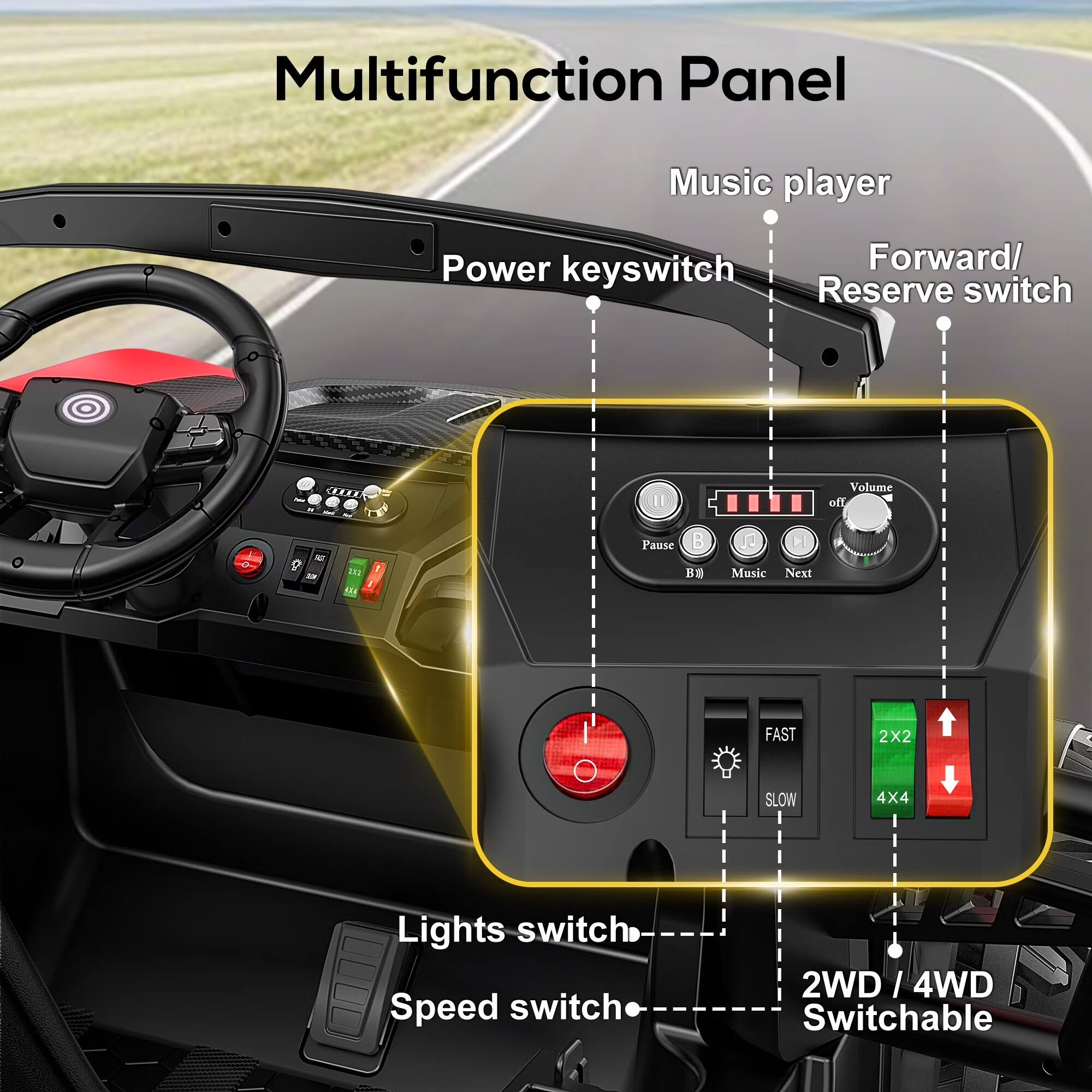 Multifunction Panel

- Music player
- Power keyswitch
- Forward/ Reserve switch
- Volume off
- Pause (B1)
- Music Next
- FAST SLOW
- 2X2 4X4
- Lights switch
- Speed switch
- 2WD / 4WD Switchable
