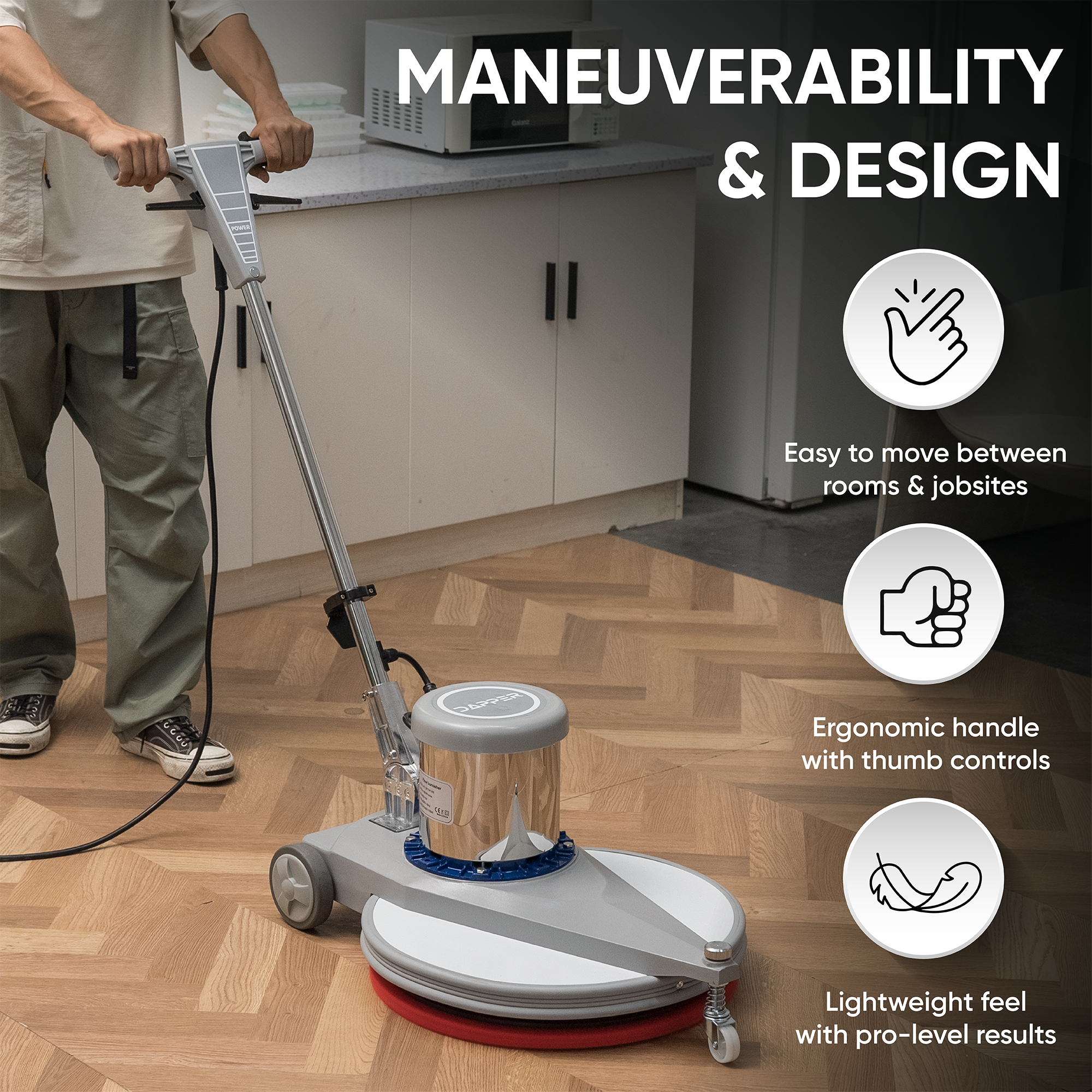 MANEUVERABILITY & DESIGN  
Easy to move between rooms & jobsites  
Ergonomic handle with thumb controls  
Lightweight feel with pro-level results