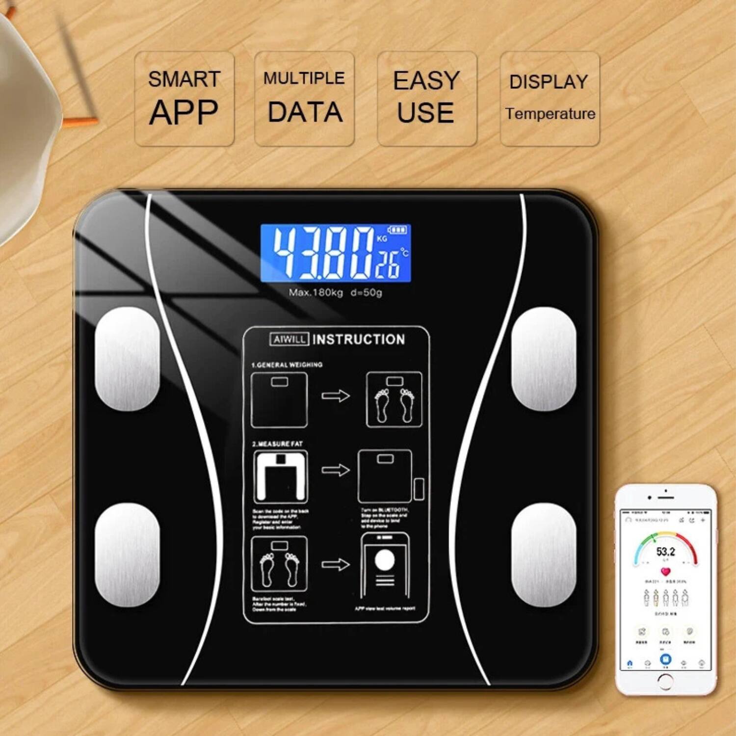 SMART APP  
MULTIPLE DATA  
EASY USE  
DISPLAY Temperature  

43.80 kg  
126°C  
Max. 180kg d=50g  

AIWILL INSTRUCTION  
1. GENERAL WEIGHING  
2. MEASURE FAT  

53.2