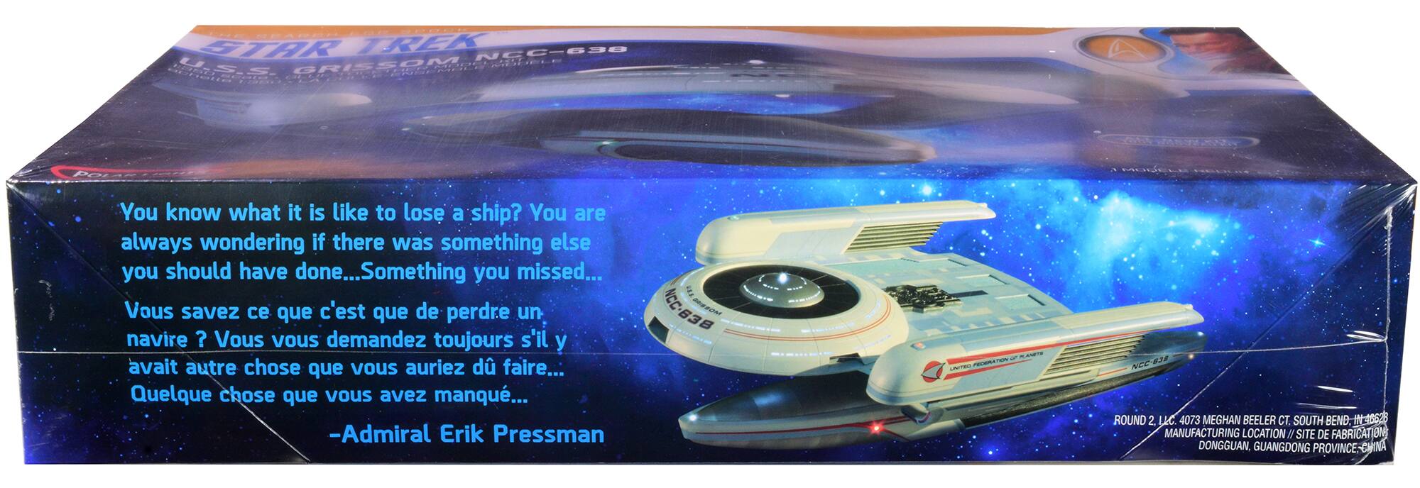 FOR SPOCK THE SEARCH STAR TREK NCC-638 U.S.S. GRISSOM MODA MODELE aciona 1:350 OLLII

You know what it is like to lose a ship? You are always wondering if there was something else you should have done...Something you missed...
Vous savez ce que c'est que de perdre un navire ? Vous vous demandez toujours s'il y avait autre chose que vous auriez dû faire... Quelque chose que vous avez manqué...
-Admiral Erik Pressman

NCC-638 BRISSOM

THE PLANETS LAVIDO FEDERA

NCC 535 ROUND 2. LLC. 4073 MEGHAN BEELER CT. SOUTH BEND; IN 46628 MANUFACTURING LOCATION//SITE DE FABRICATIONS DONGGUAN, GUANGDONG PROVINCE-CHINA