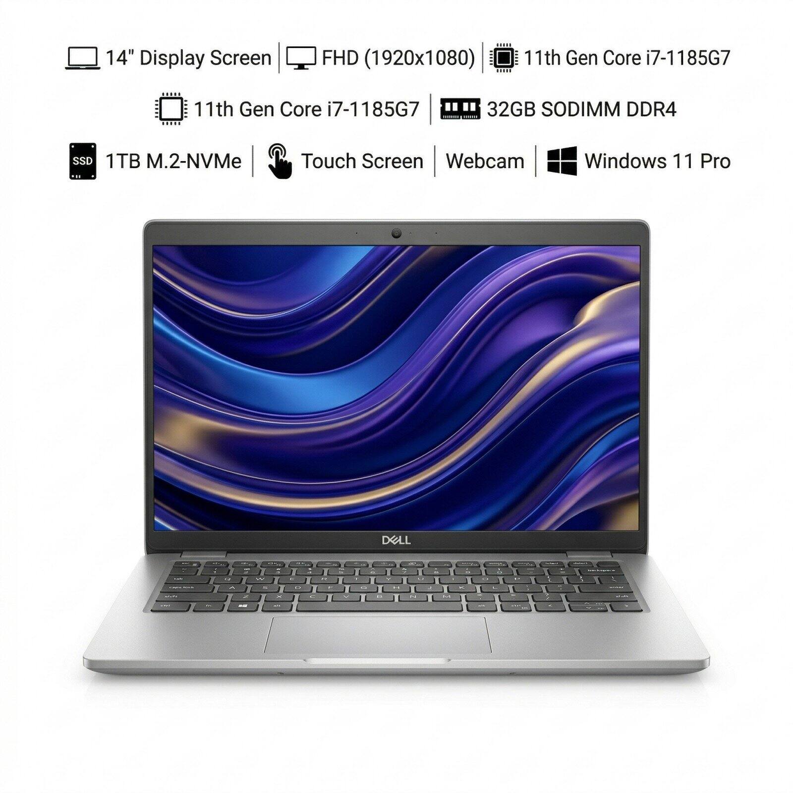 14" Display Screen FHD (1920x1080)  
11th Gen Core i7-1185G7  
32GB SODIMM DDR4  
1TB M.2-NVMe SSD  
Touch Screen  
Webcam  
Windows 11 Pro  
DELL
