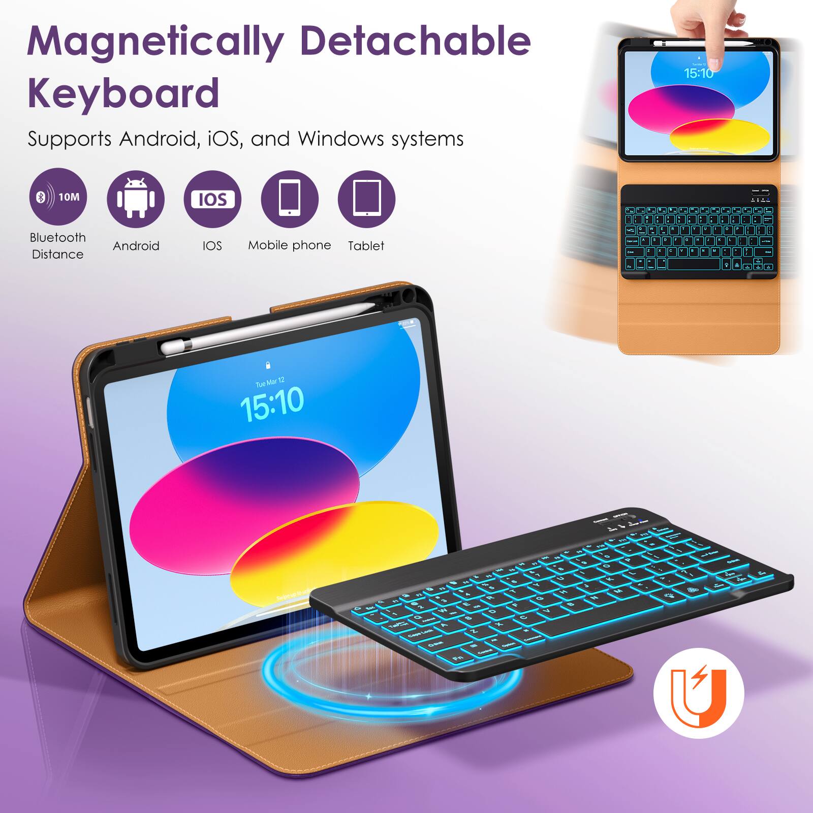 Magnetic Detachable Keyboard  
Supports Android, iOS, and Windows systems  

- Bluetooth Distance: 10M  
- Android  
- iOS  
- Mobile phone  
- Tablet  

15:10