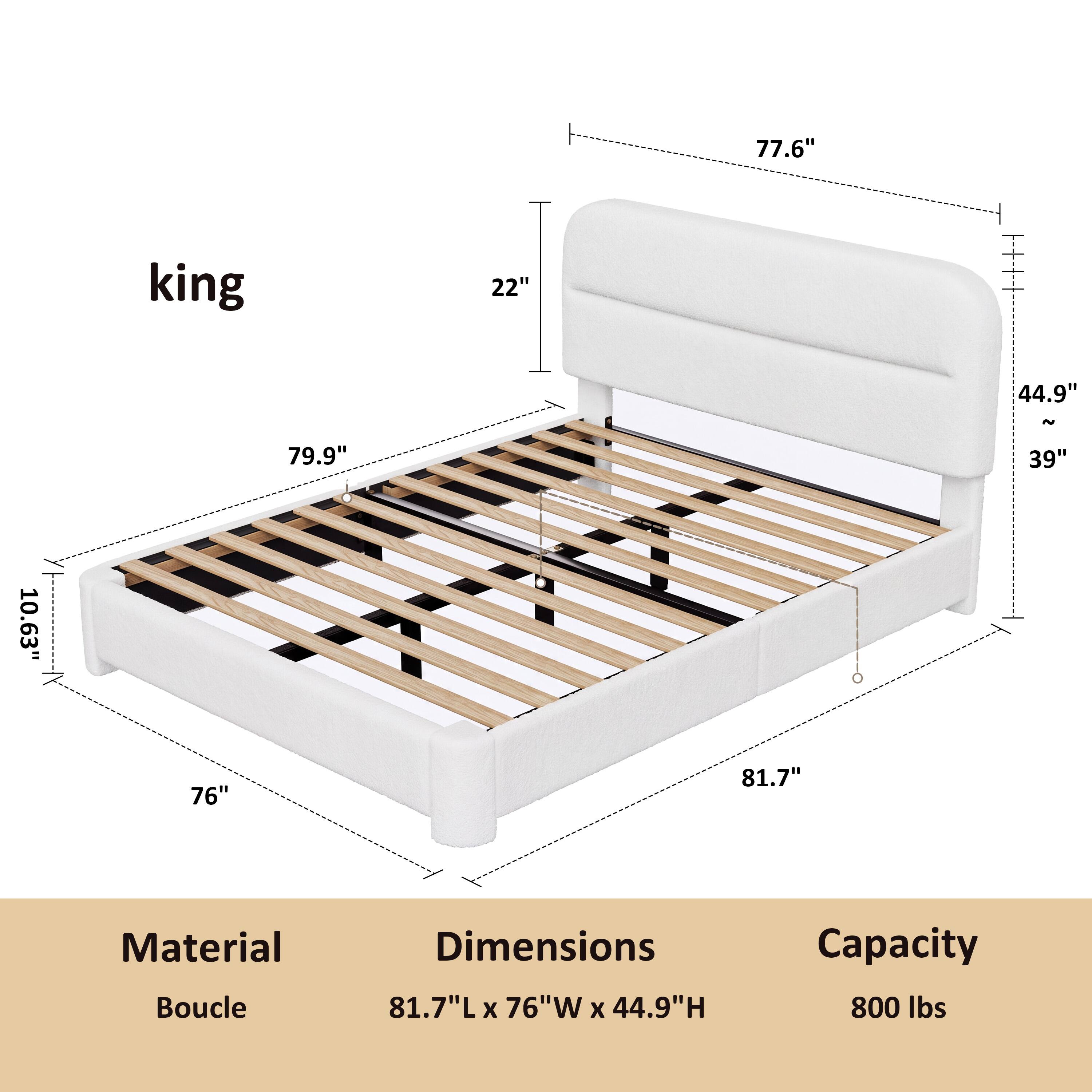 king  
77.6"  
22"  
44.9"  
79.9"  
39"  
10.63"  
0  
76"  
81.7"  
Material: Boucle  
Dimensions: 81.7"L x 76"W x 44.9"H  
Capacity: 800 lbs
