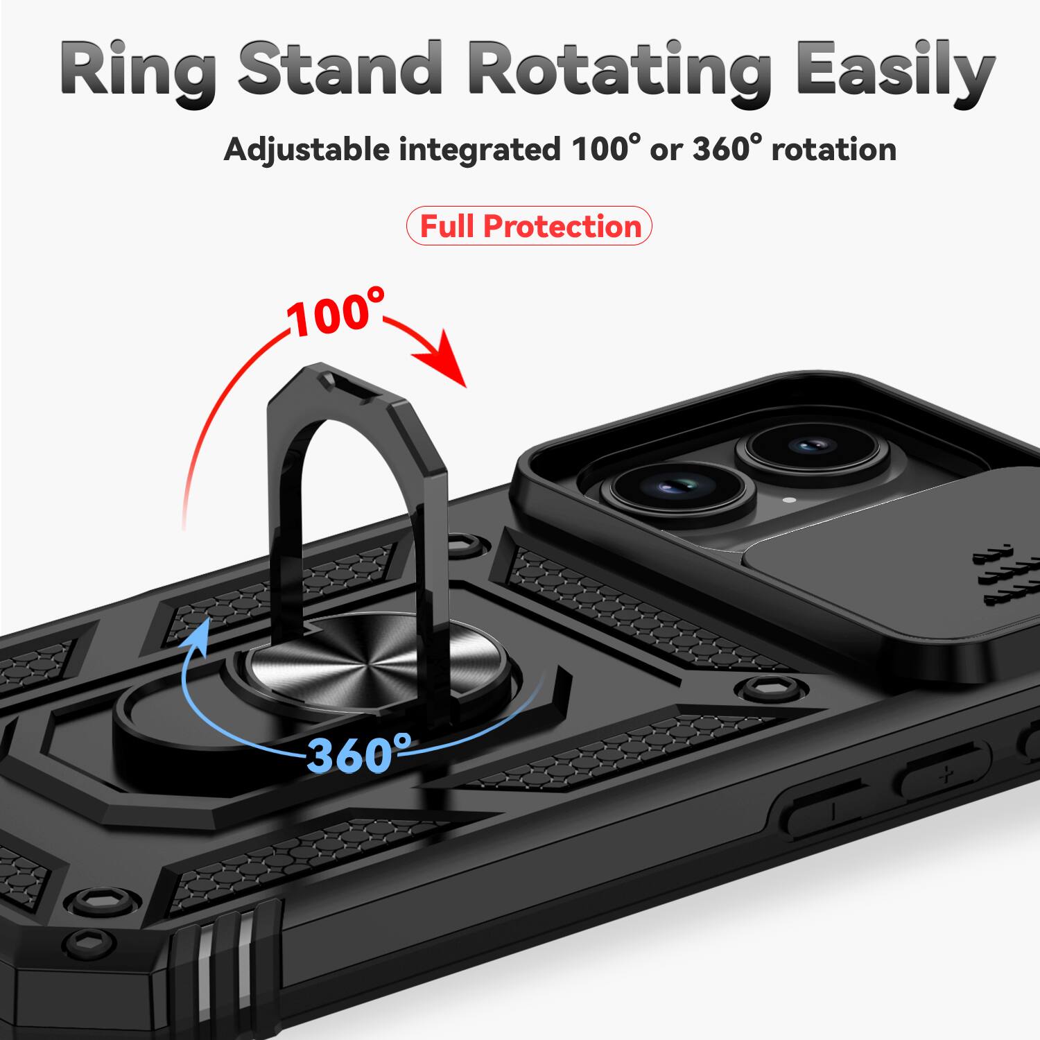Ring Stand Rotating Easily  
Adjustable integrated 100° or 360° rotation  
Full Protection