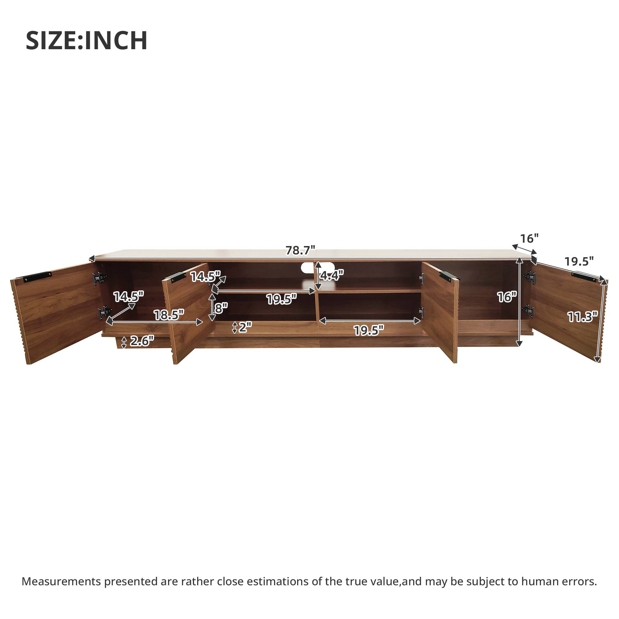 SIZE: INCH

78.7" 14.5" 4.4" 14.5" 19.5" 8" 18.5" 2" 19.5" 2.6"
16" 16"
19.5" 11.3"

Measurements presented are rather close estimations of the true value, and may be subject to human errors.