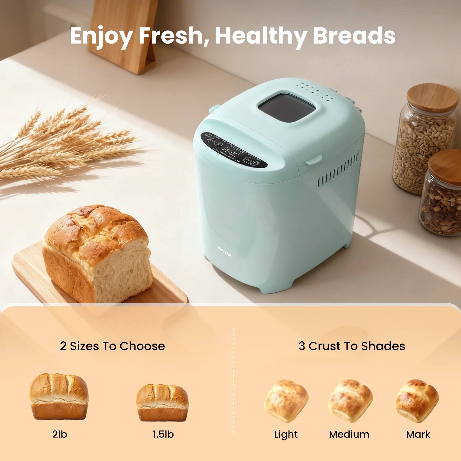 Enjoy Fresh, Healthy Breads

2 Sizes To Choose
- 2lb
- 1.5lb

3 Crust To Shades
- Light
- Medium
- Mark