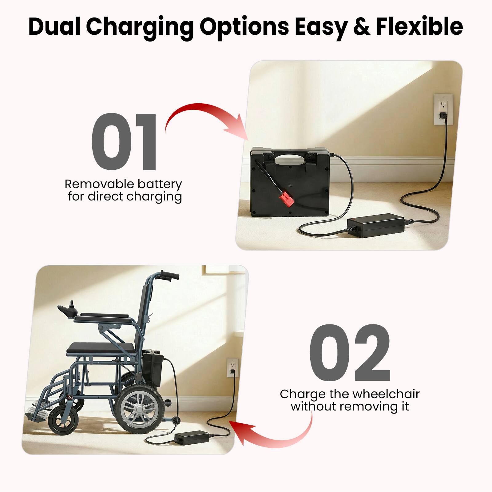 Dual Charging Options Easy & Flexible

01 Removable battery for direct charging

02 Charge the wheelchair without removing it