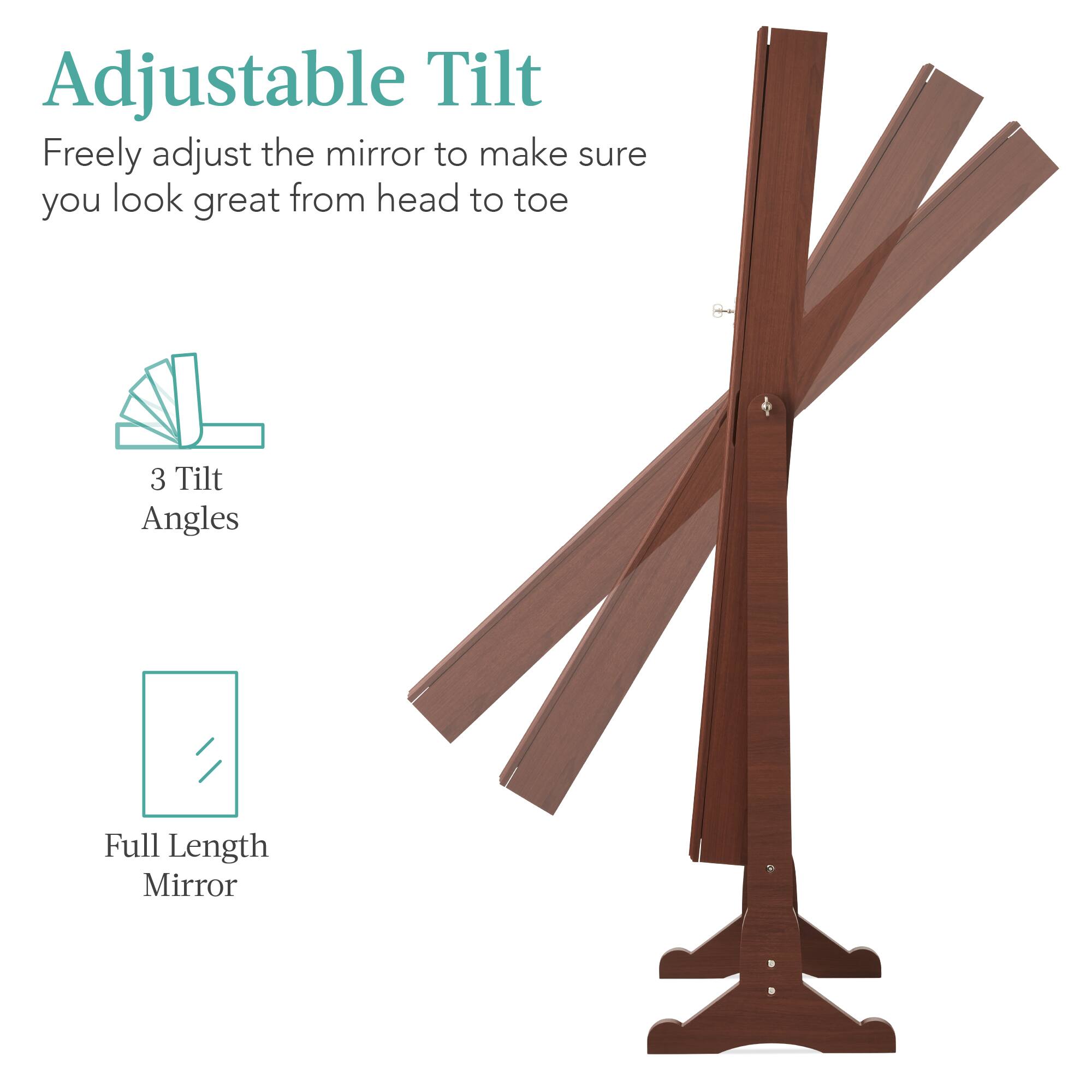 Adjustable Tilt: Freely adjust the mirror to make sure you look great from head to toe. 

- 3 Tilt Angles
- Full Length Mirror