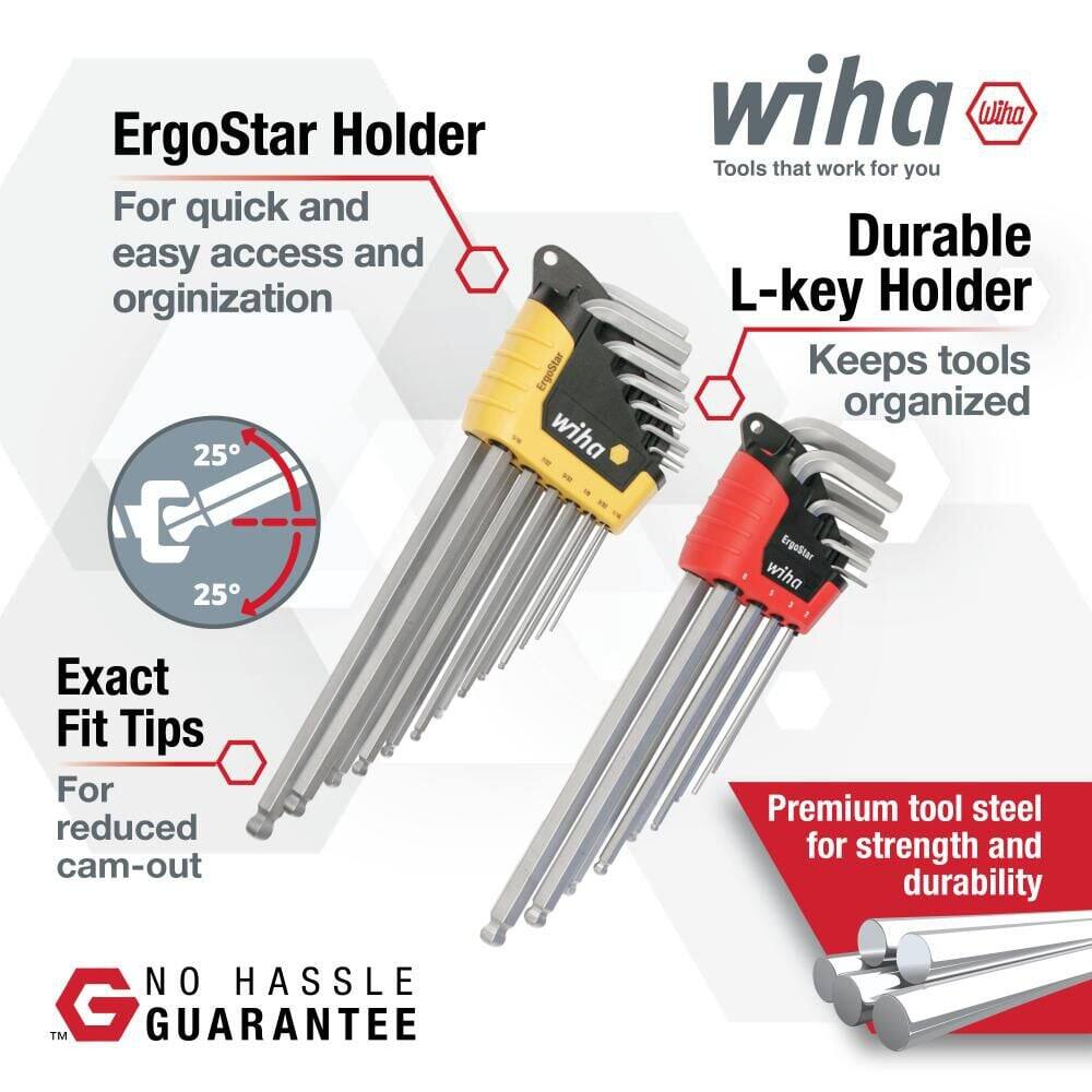ErgoStar Holder  
For quick and easy access and organization  
ErgoStar 25  
wiha  
Wiha Tools that work for you  
Durable L-key Holder  
Keeps tools organized  
ErgoStar wiha  
Exact Fit Tips  
For reduced cam-out  
Premium tool steel for strength and durability  
NO HASSLE™ GUARANTEE