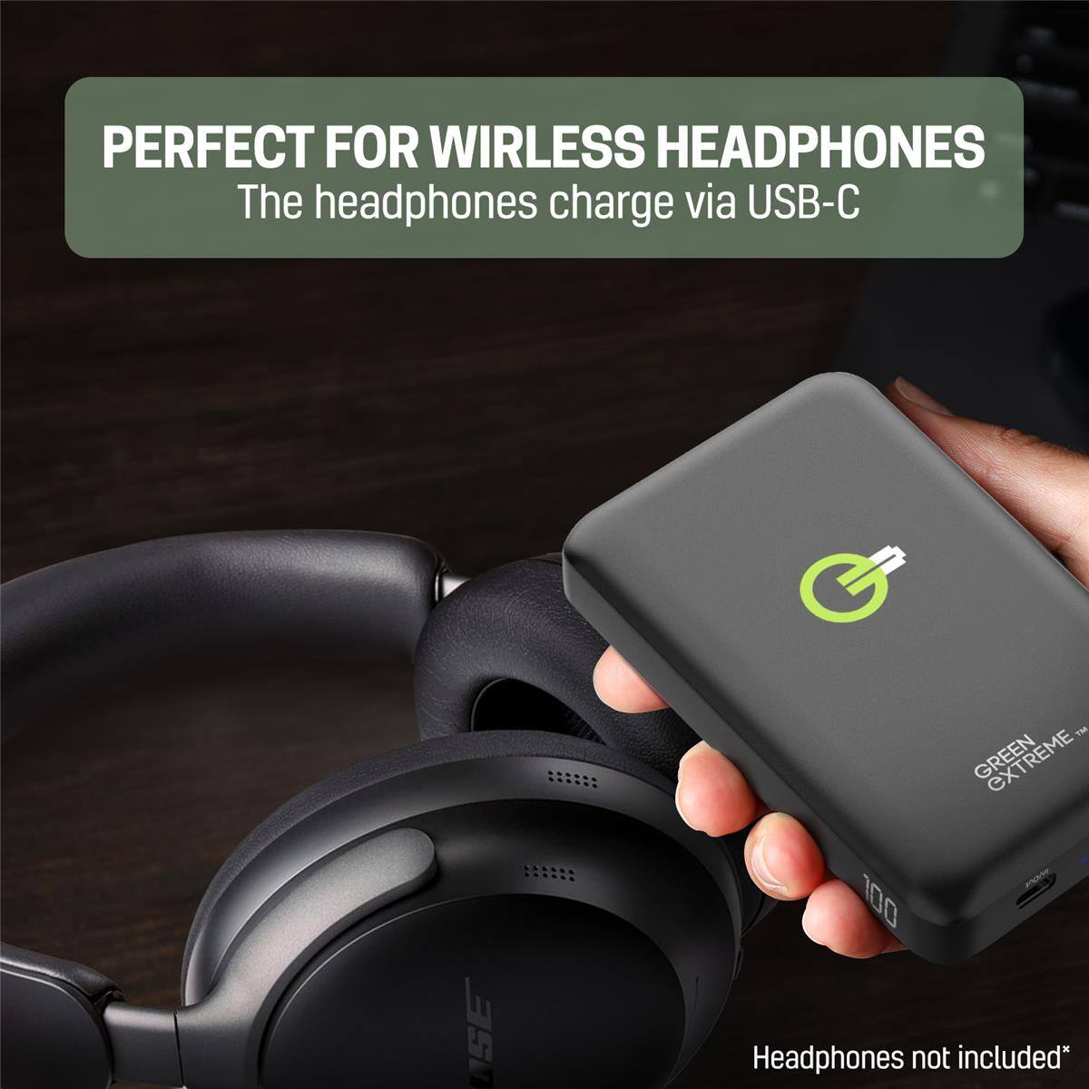 PERFECT FOR WIRELESS HEADPHONES  
The headphones charge via USB-C  

100  
GREEN  
TM  
Headphones not included