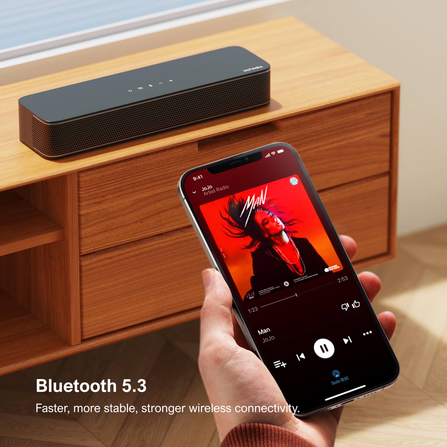 Bluetooth 5.3 Faster, more stable, stronger wireless connectivity. JoJo - Man 2:53 1:23 Radio Artist Ar MaN 9:41 14 II DI ... Sola B30