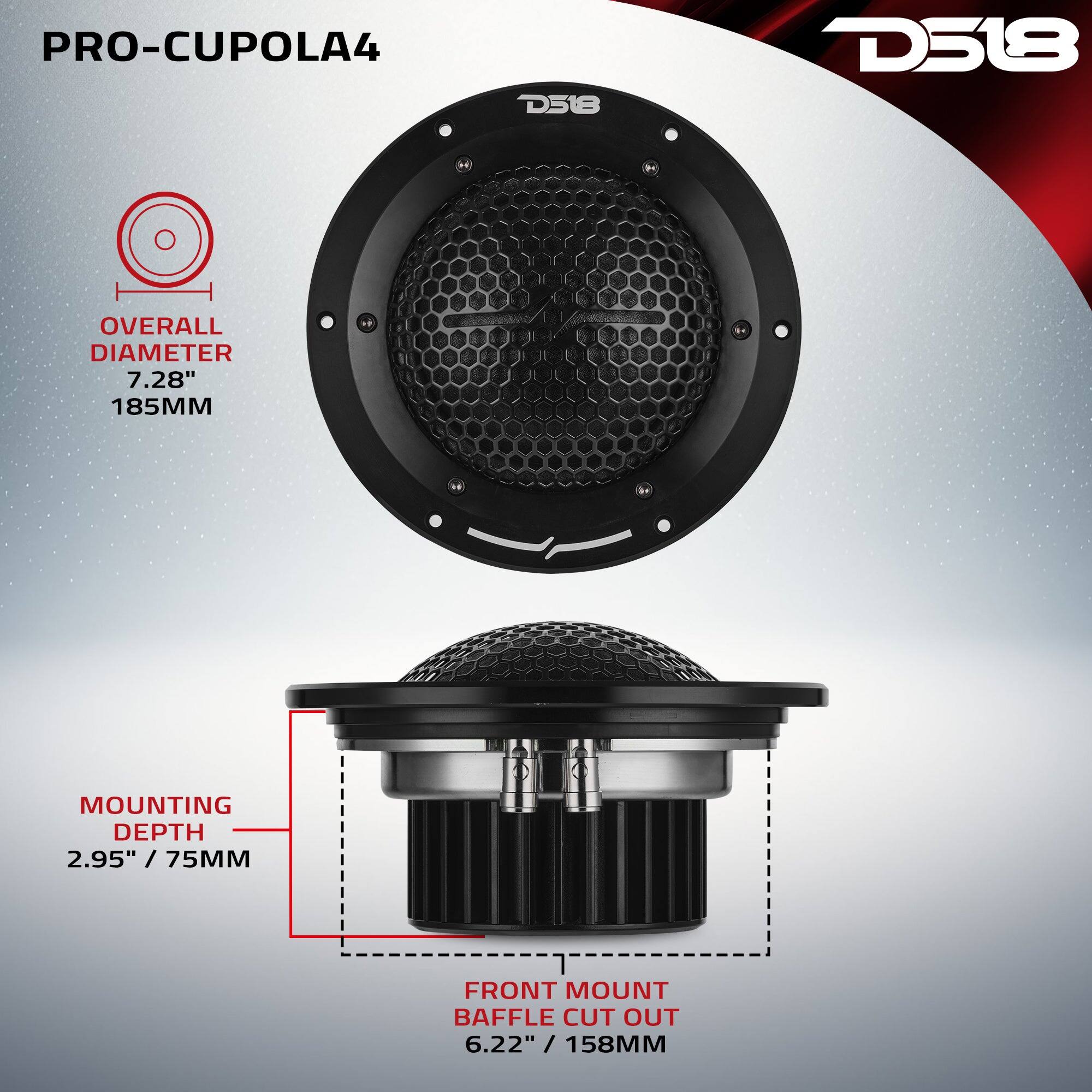 PRO-CUPOLA4  
D518  
D518  
OVERALL DIAMETER 7.28" / 185MM  
MOUNTING DEPTH 2.95" / 75MM  
FRONT MOUNT BAFFLE CUT OUT 6.22" / 158MM