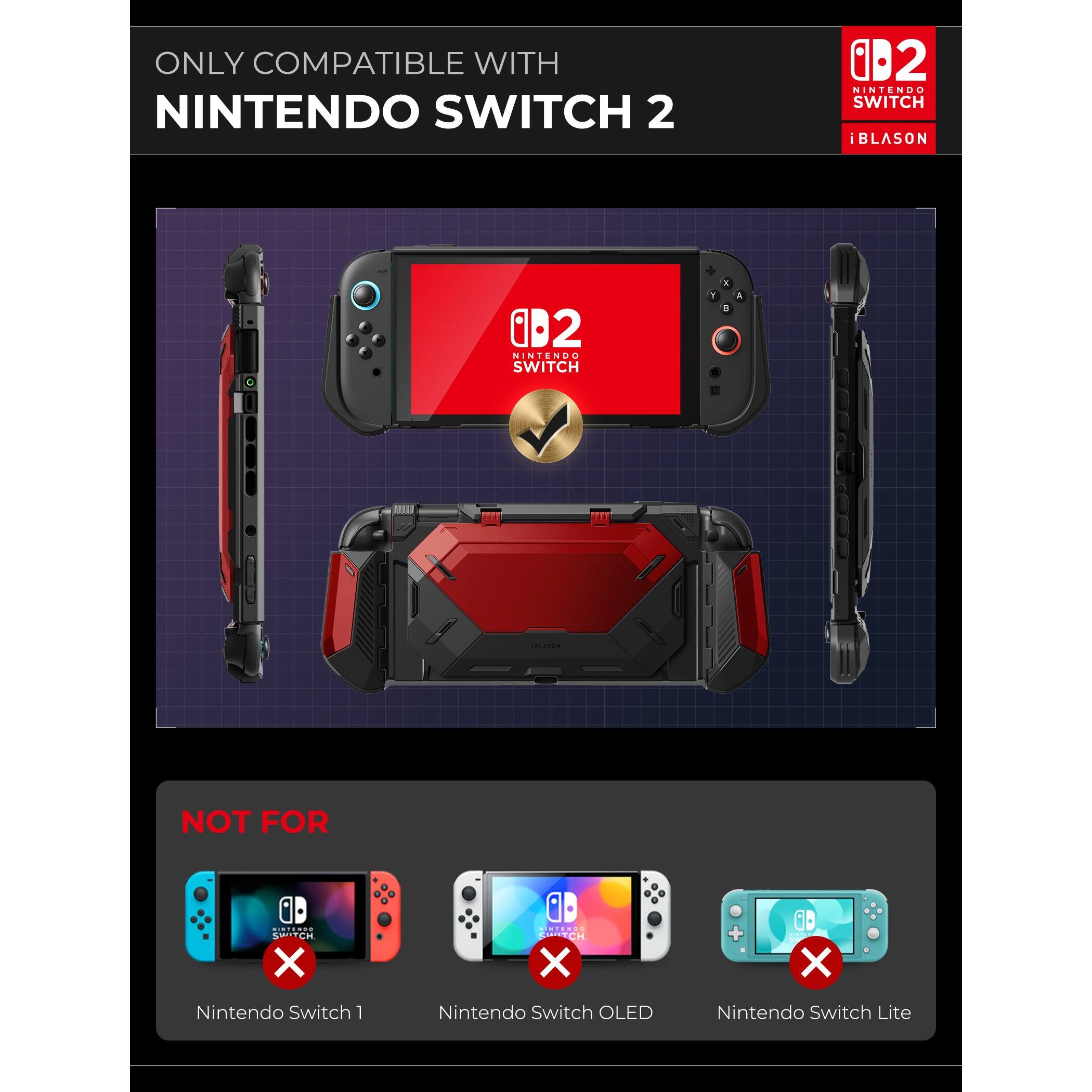 ONLY COMPATIBLE WITH  
NINTENDO SWITCH 2  

NOT FOR  
Nintendo Switch 1  
Nintendo Switch OLED  
Nintendo Switch Lite