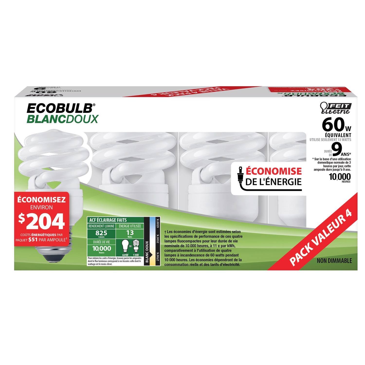 ECOBULB BLANCDoux

FEIT Electric

60w EQUIVALENT 9 WATTS

DURÉE DE VIE 9 ANS*

ÉCONOMISEZ DE L'ÉNERGIE

ÉCONOMISEZ ENVIRON $204 COÛTS ÉNERGÉTIQUES PAR PAQUET $51 PAR AMPHOLE

ACF ÉCLAIRAGE FAITS
RENDIMENT LUMINEUX 825
ÉNERGIE UTILISÉE 13 W
DURÉE DE VIE 10 000

PACK VALEUR 4

NON DIMMABLE

*Sur la base d'une utilisation domestique normale de 3 heures par jour cette ampoule dure jusqu'à 10 000 heures. Les économies d'énergie sont estimées selon les spécifications de performance de ces quatre lampes fluocompactes pour une durée de vie nominale de 10 000 heures. À 11 c par kWh comparativement à l'utilisation de quatre lampes à incandescence de 60 watts pendant 10 00