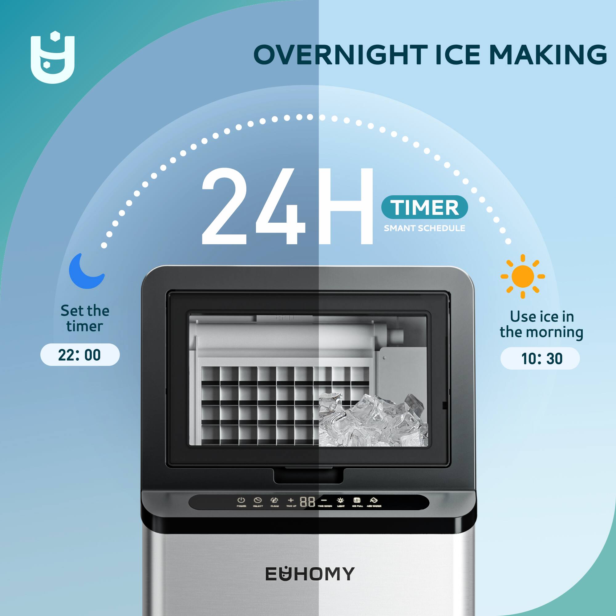 OVERNIGHT ICE MAKING

24H TIMER  
SMART SCHEDULE

Set the timer  
22:00

Use ice in the morning  
10:30

EÜHOMY