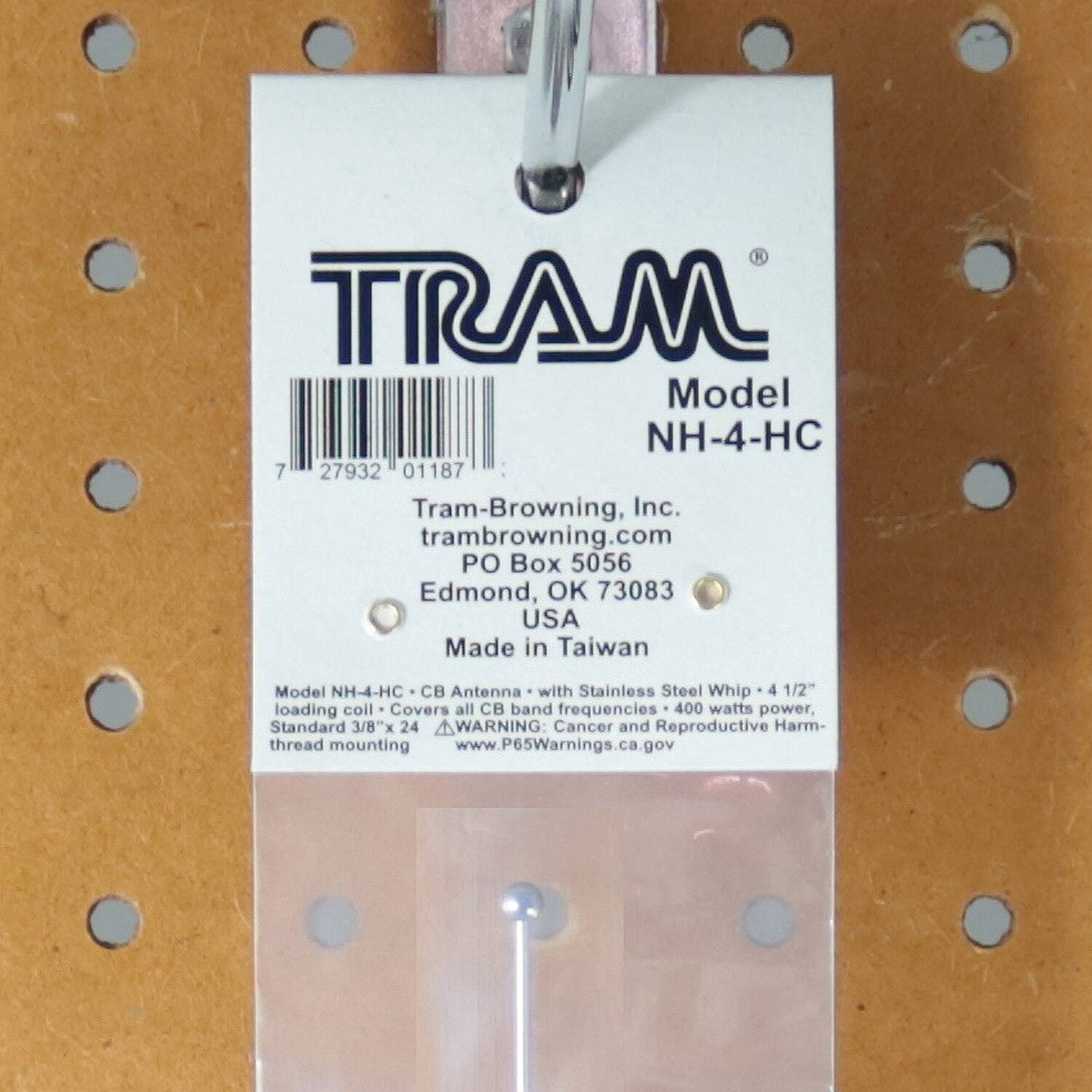 TRAM  
Model NH-4-HC  

Tram-Browning, Inc.  
tram-browning.com  
PO Box 5056  
Edmond, OK 73083  
USA  
Made in Taiwan  

Model NH-4-HC  
CB Antenna with Stainless Steel Whip - 4 1/2" loading coil  
Covers all CB band frequencies - 400 watts power  
Standard 3/8"x 24 thread mounting  

WARNING: Cancer and Reproductive Harm  
www.P65Warnings.ca.gov  

7 27932 01187