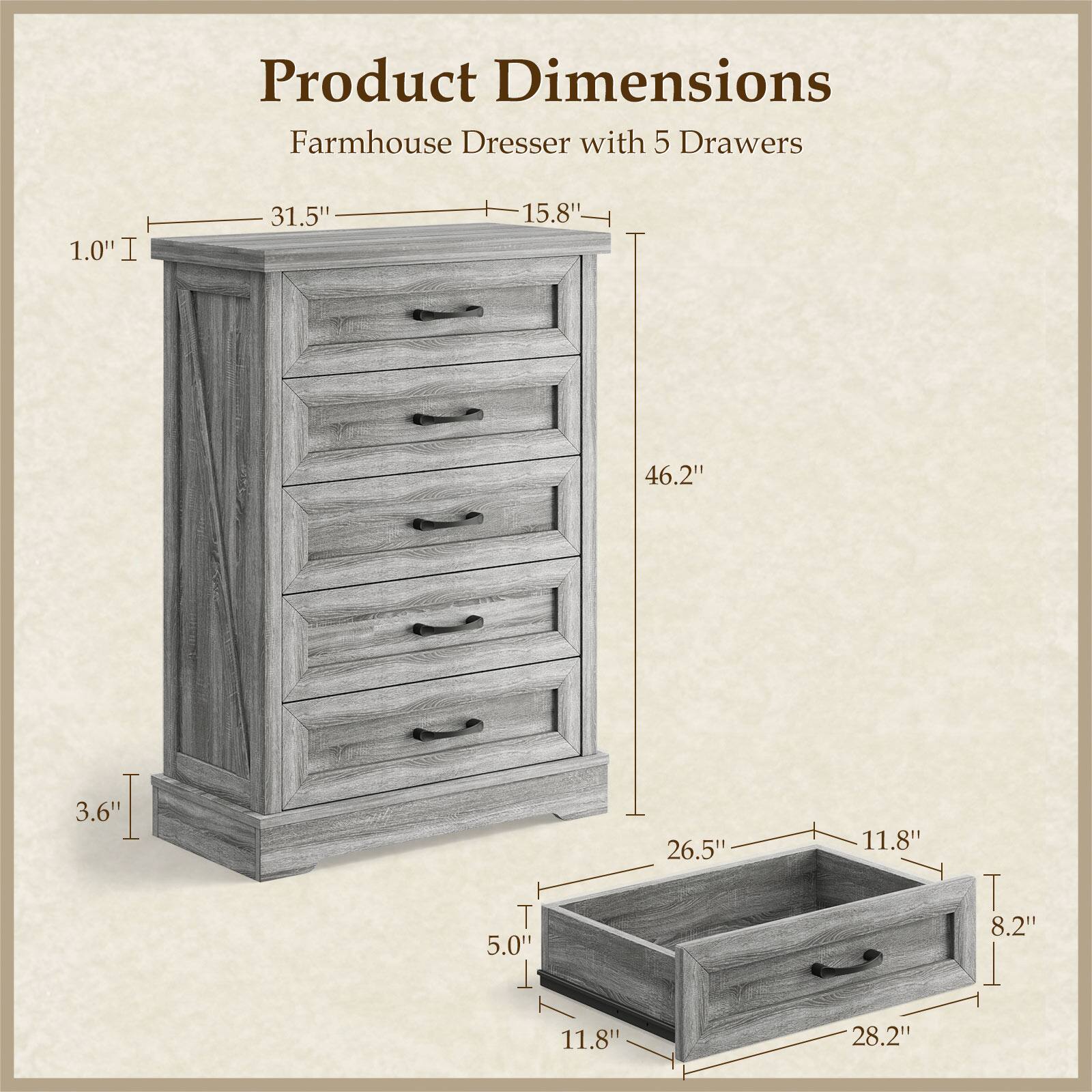 Product Dimensions: Farmhouse Dresser with 5 Drawers

- Width: 31.5"
- Depth: 15.8"
- Height: 46.2"
- Drawer Height: 3.6"
- Drawer Width: 26.5"
- Drawer Depth: 11.8"
- Drawer Height: 5.0"
- Drawer Width: 11.8"
- Drawer Depth: 8.2"