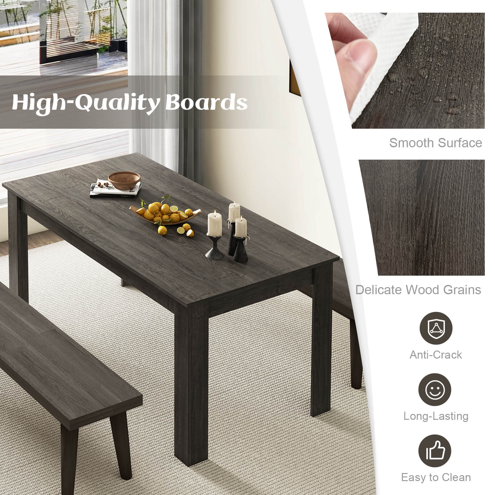 High-Quality Boards  
Smooth Surface  
Delicate Wood Grains  
Anti-Crack  
Long-Lasting  
Easy to Clean