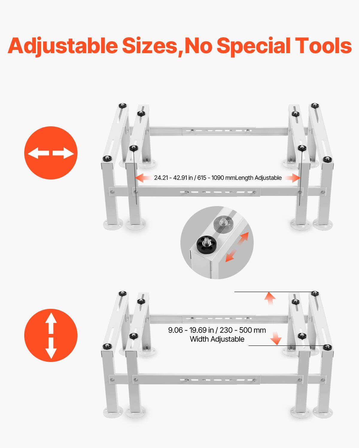 Adjustable Sizes, No Special Tools

24.21 - 42.91 in / 615 - 1090 mm Length Adjustable

9.06 - 19.69 in / 230 - 500 mm Width Adjustable