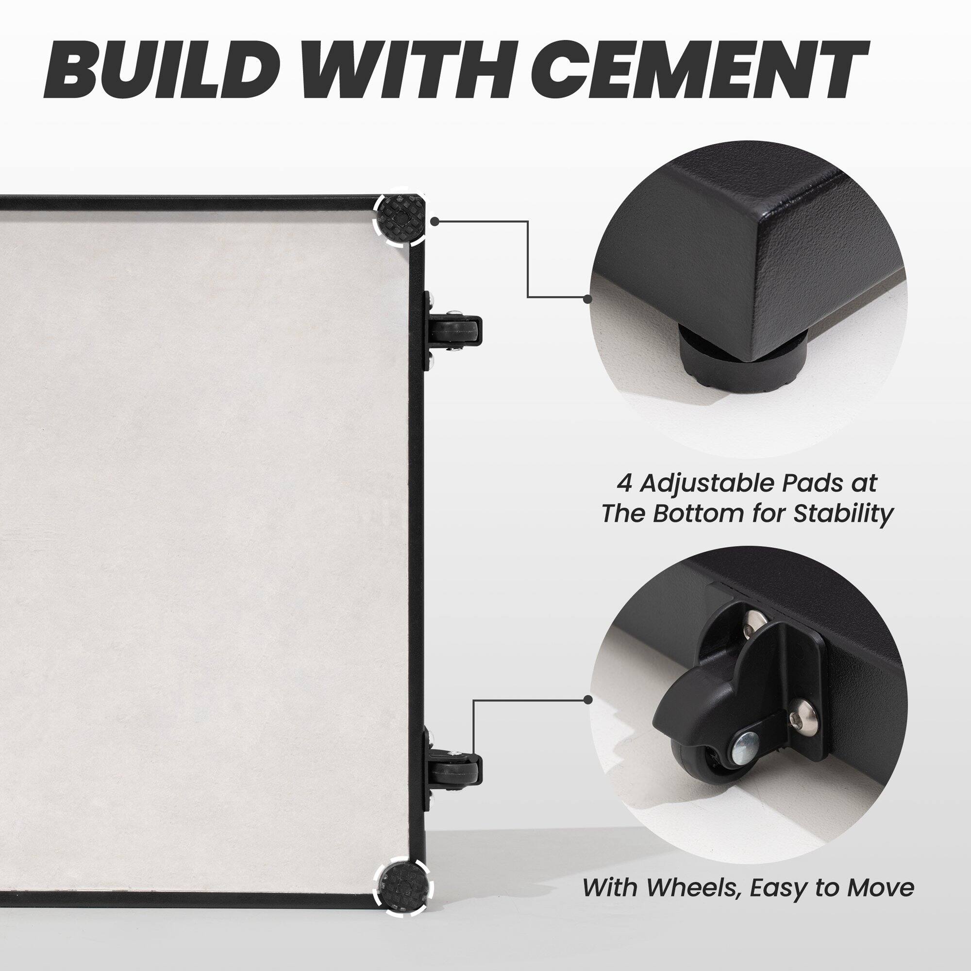 BUILD WITH CEMENT

4 Adjustable Pads at the Bottom for Stability

With Wheels, Easy to Move