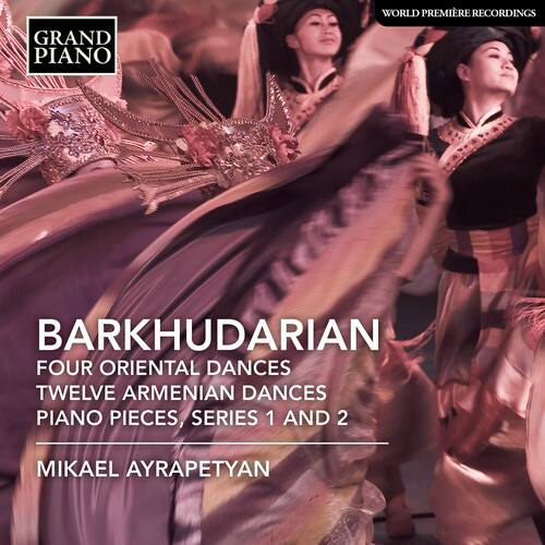 GRAND PIANO  
WORLD PREMIÈRE RECORDINGS  

BARKHUDARIAN  
FOUR ORIENTAL DANCES  
TWELVE ARMENIAN DANCES  
PIANO PIECES, SERIES 1 AND 2  

MIKAEL AYRAPETYAN