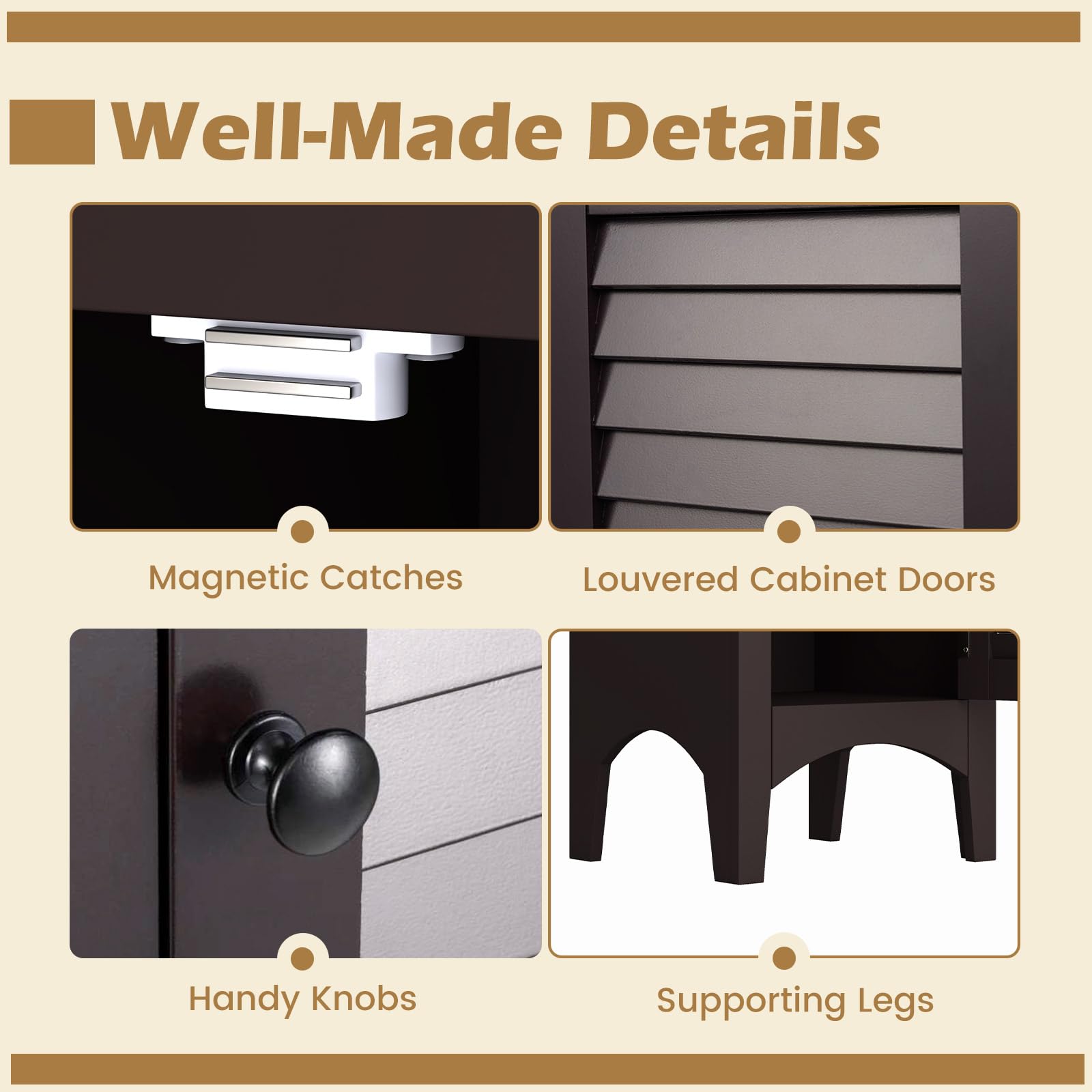 Well-Made Details

Magnetic Catches
Louvered Cabinet Doors
Handy Knobs
Supporting Legs