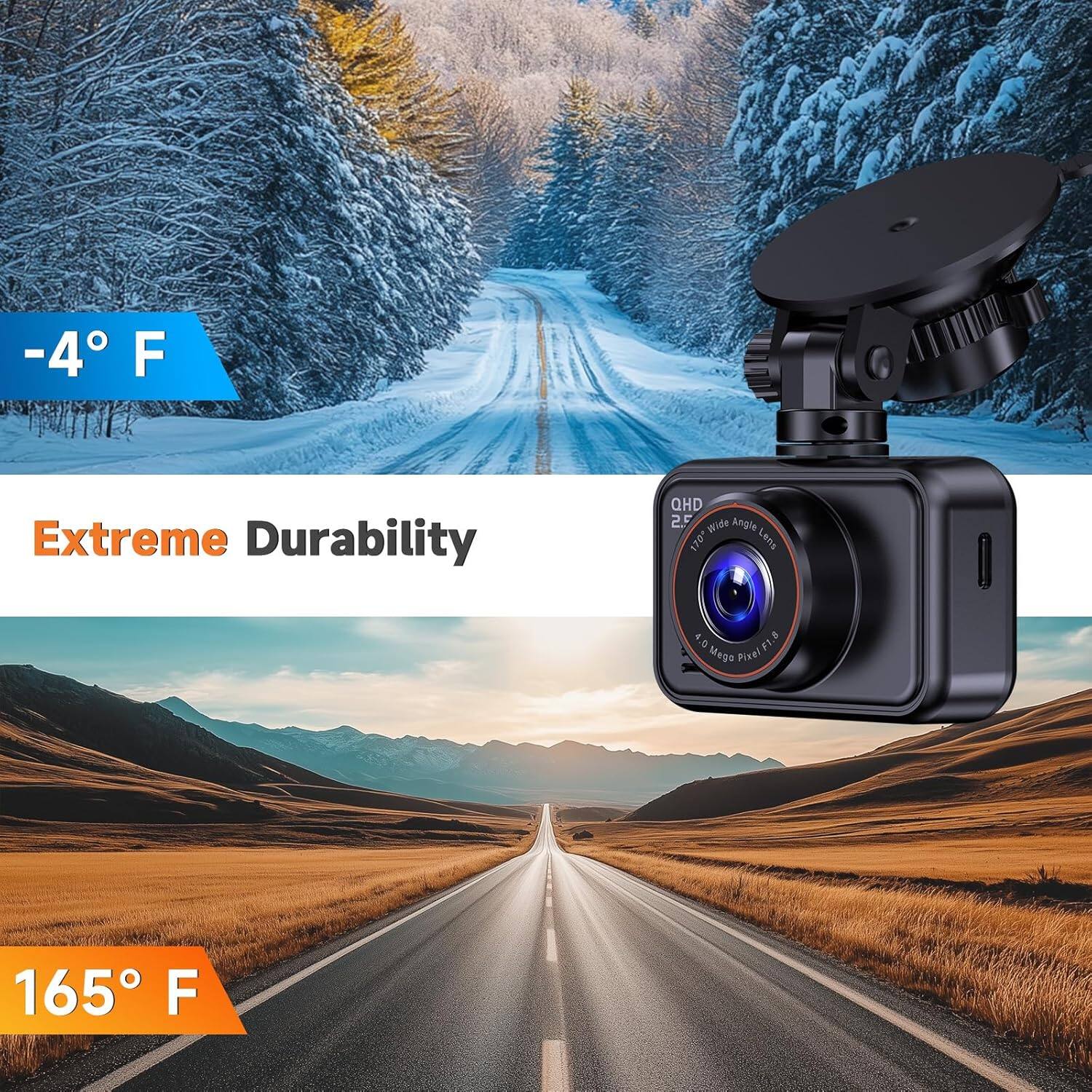 -4°F  
Extreme Durability  
QHD 2.5 Wide Angle 170° Lens  
4.0 F1.8 Mego Pixel  
165°F